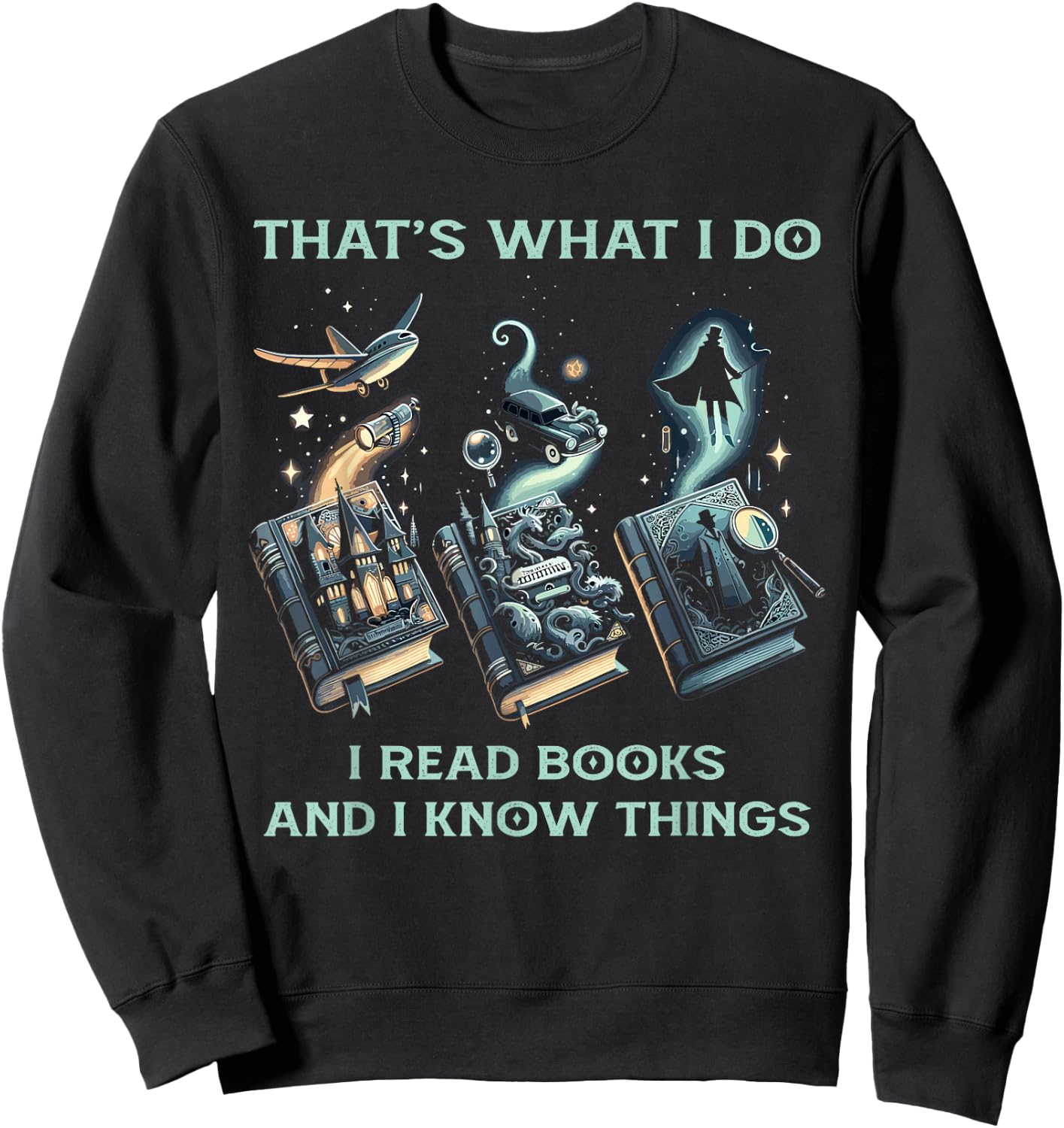 That's What I Do I Read Books And I Know Things - Reading Sweatshirt - Sweatshirt | Black