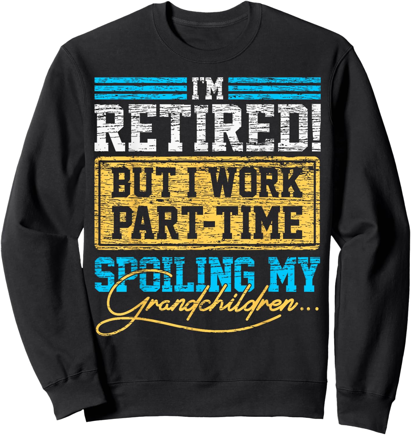 Im Retired But I Work Part time Grandpa Grandma Retirement Sweatshirt - Sweatshirt | Black