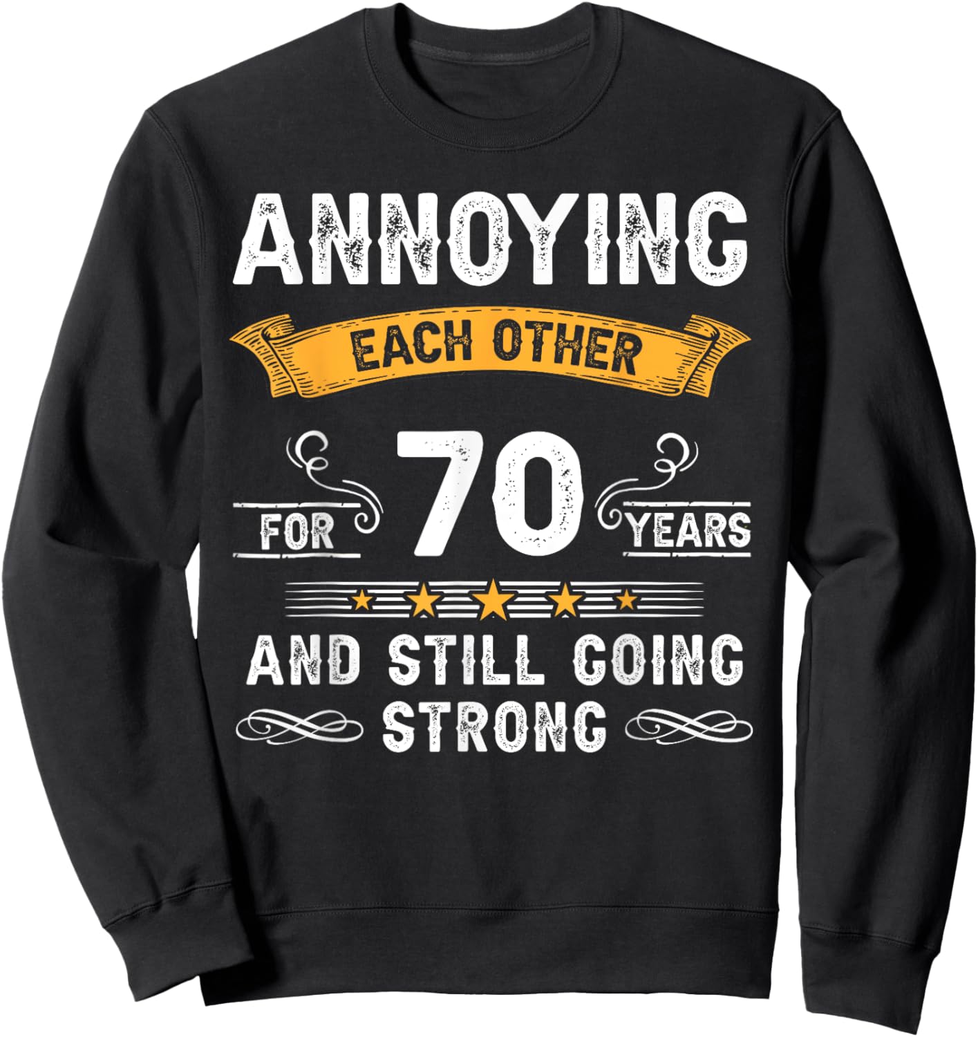 Annoying Each Other For 70 Years 70th Wedding Anniversary Sweatshirt - Sweatshirt | Black