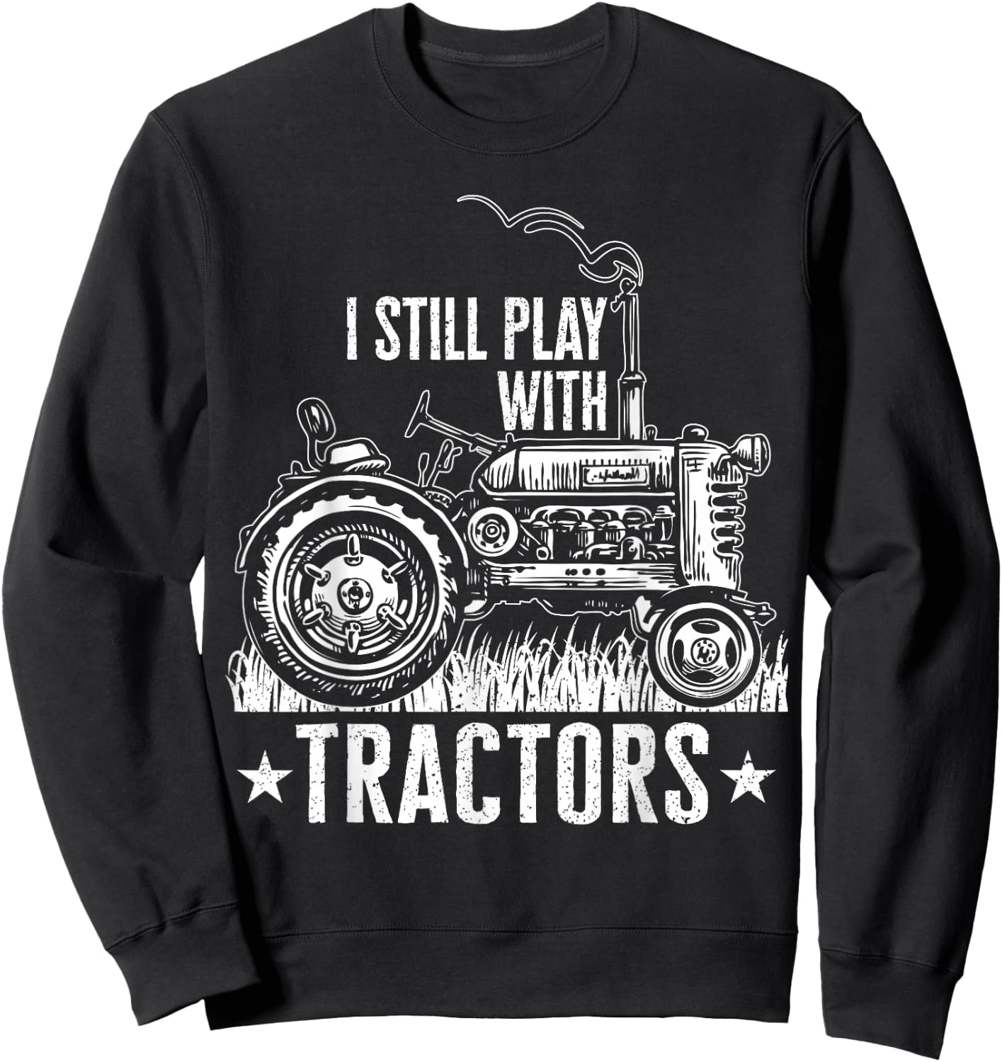Funny farming shirt , I still play with tractors gift Sweatshirt - Sweatshirt | Black