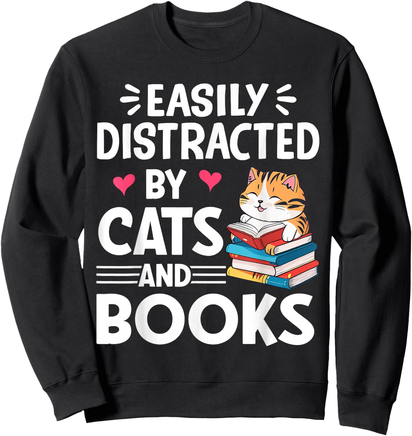Easily Distracted by Cats and Books Cute Cat And Book Lovers Sweatshirt - Sweatshirt | Black