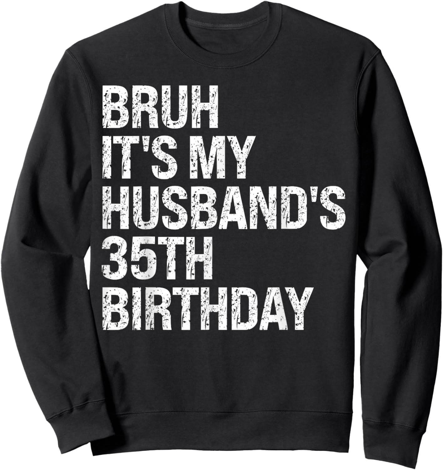 Bruh It's My Husband's 35th Birthday King Couple Happy Funny Sweatshirt - Sweatshirt | Black