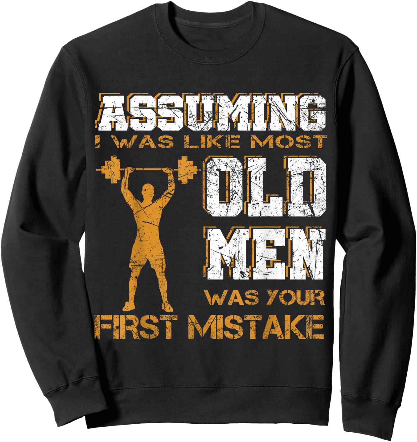 Assuming I Was Like Most Old Men Was Your First Mistake Sweatshirt - Sweatshirt | Black