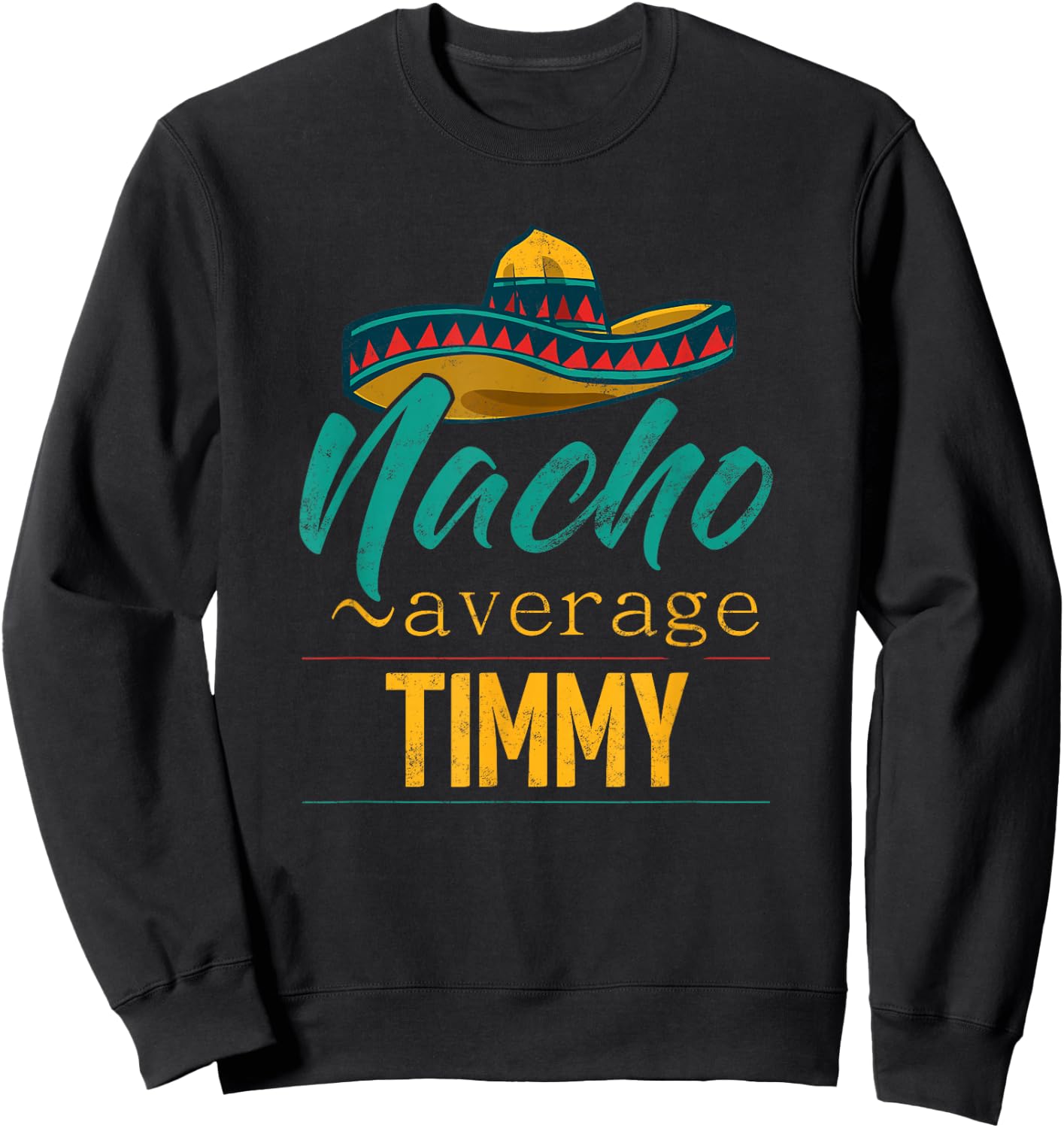 Nacho Average Timmy Gift Funny Cinco De Mayo Sombrero Sweatshirt - Sweatshirt | Black