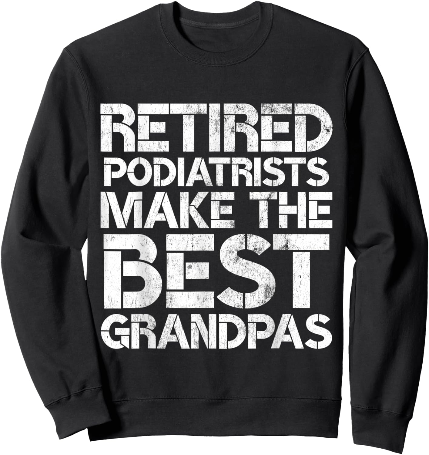 Retired Podiatrist Best Grandpa Funny Foot Podiatry Sweatshirt - Sweatshirt | Black
