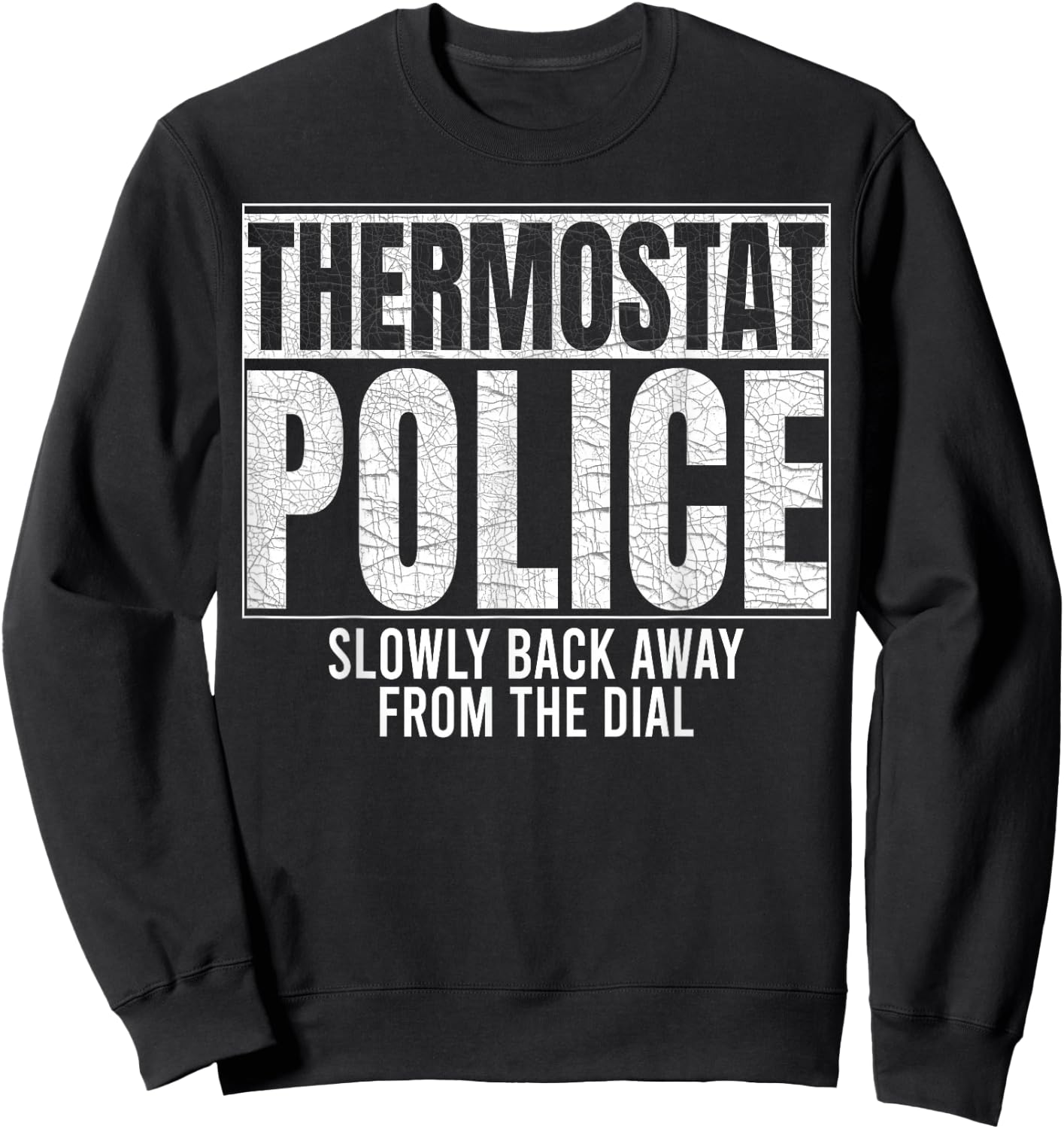 Thermostat Police Slowly Back Away from the Dial Funny Cop Sweatshirt - Sweatshirt | Black