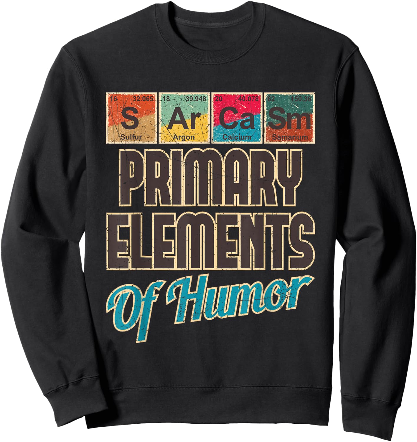 Sarcasm Primary Elements of Humor - Funny Chemistry Science Sweatshirt - Sweatshirt | Black