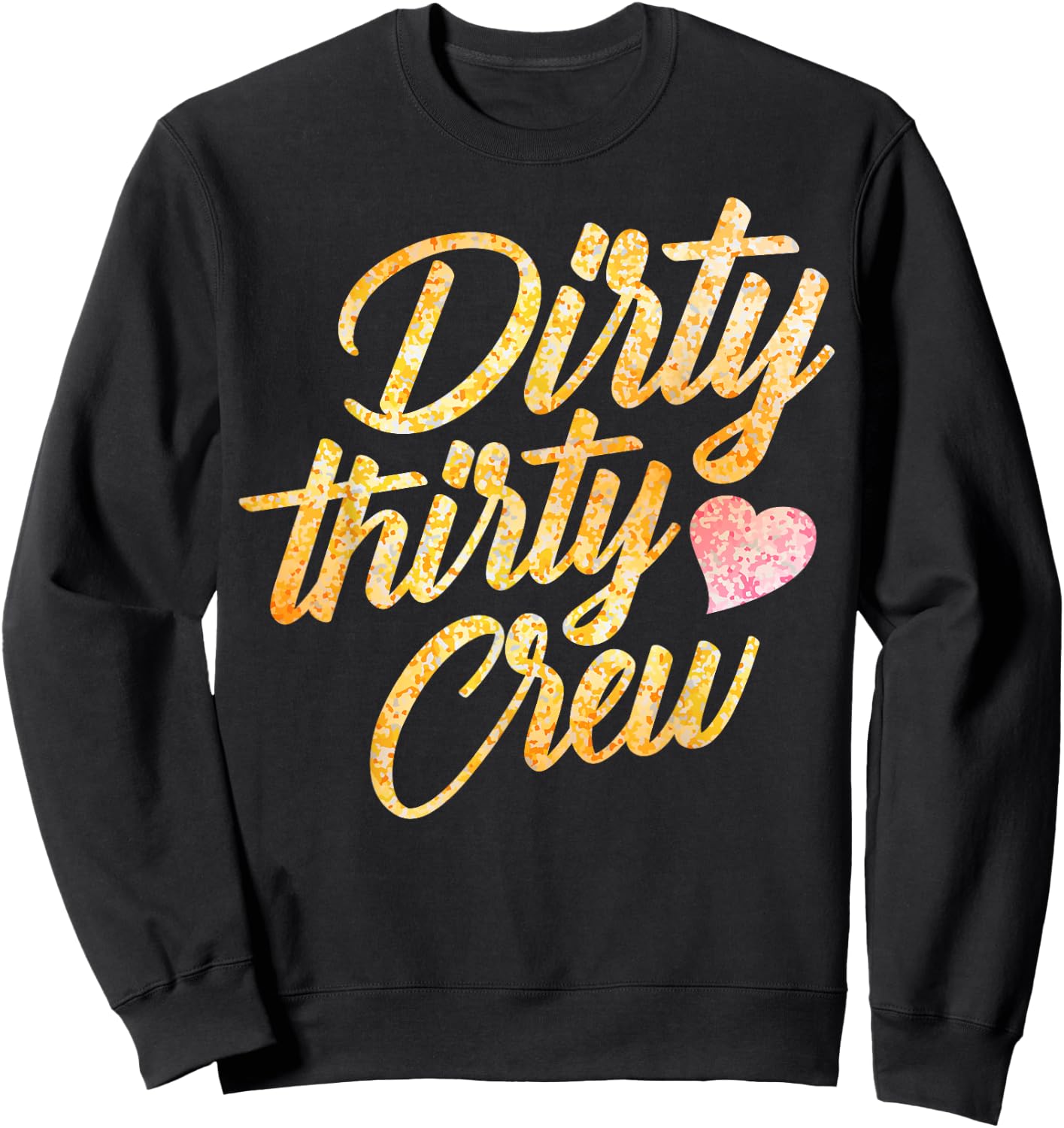 Best Dirty Thirty Crew Gift Cute Matching 30th Birthday Team Sweatshirt - Sweatshirt | Black