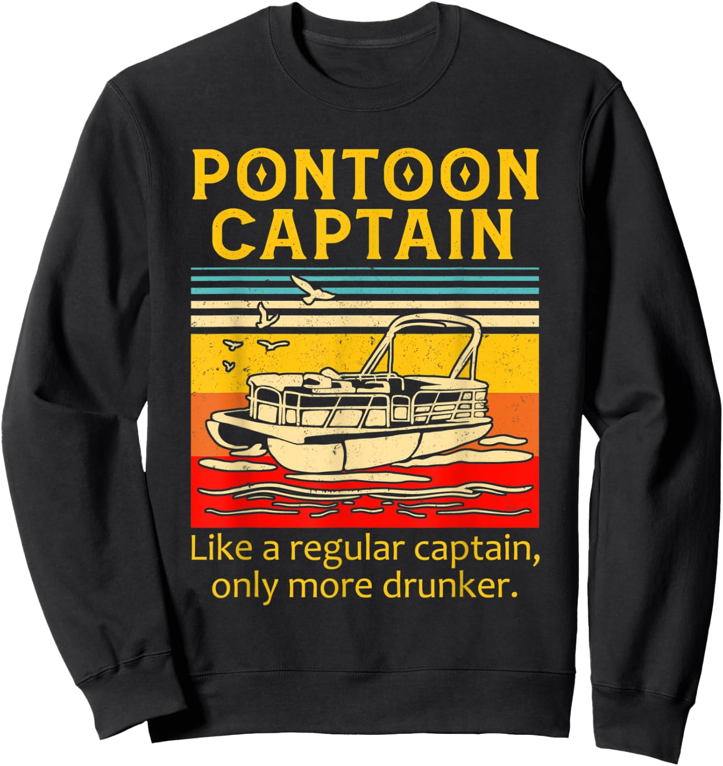 Pontoon Captain Like A Regular Captain Only More Drunker Sweatshirt - Sweatshirt | Black