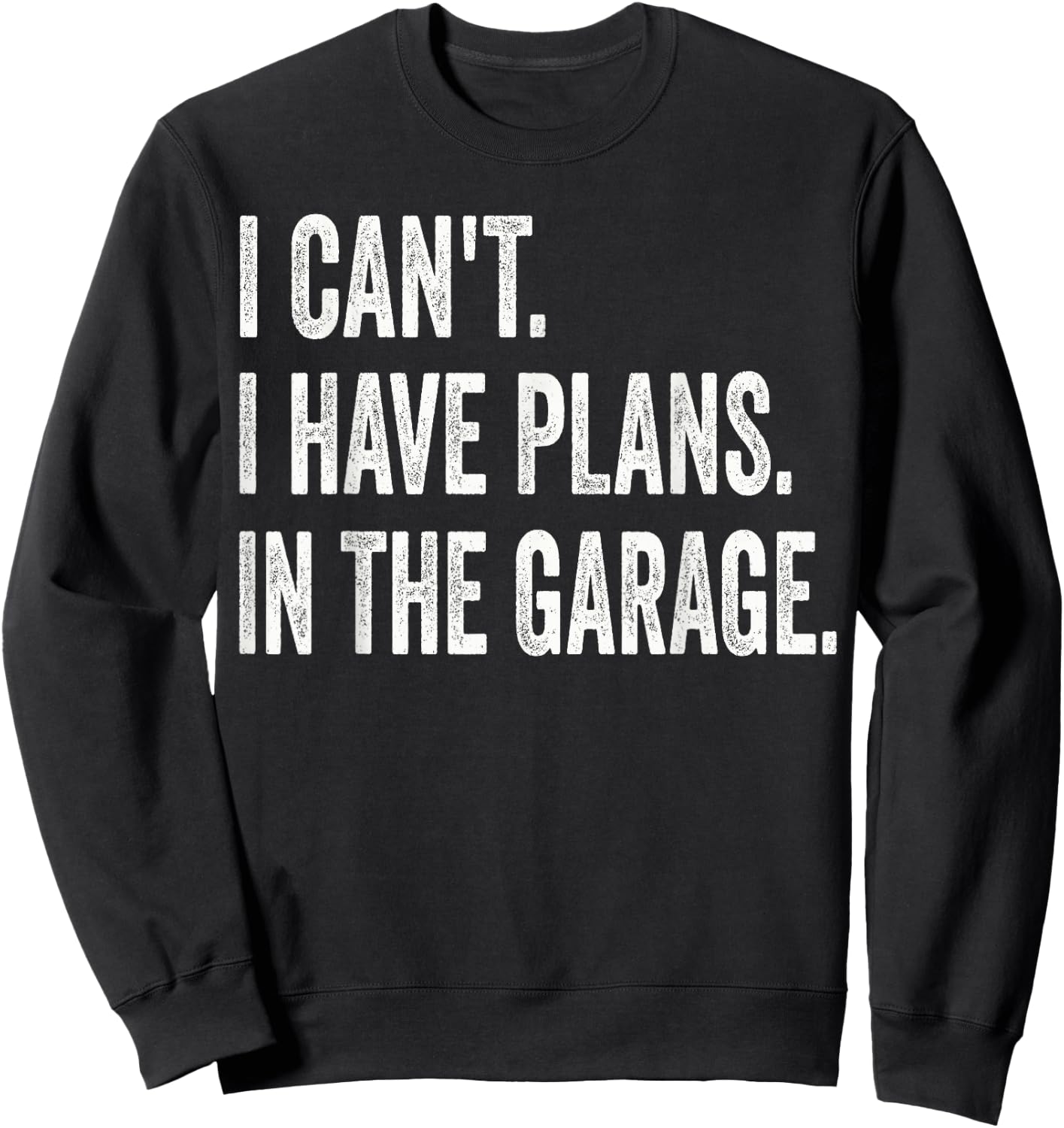 I Can't I Have Plans In The Garage Funny Car Mechanic Sweatshirt - Sweatshirt | Black