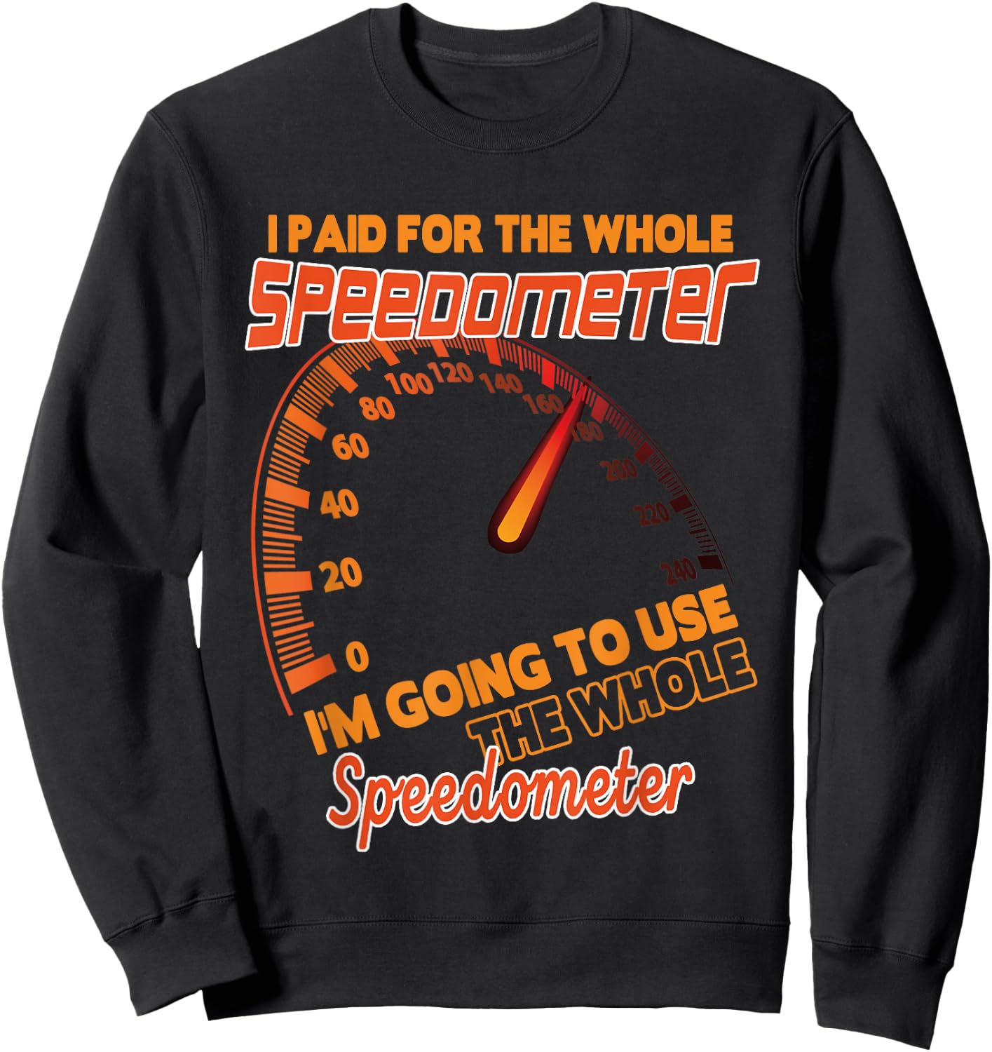 I Paid For The Whole Speedometer I'm Going To Use Car Humor Sweatshirt - Sweatshirt | Black
