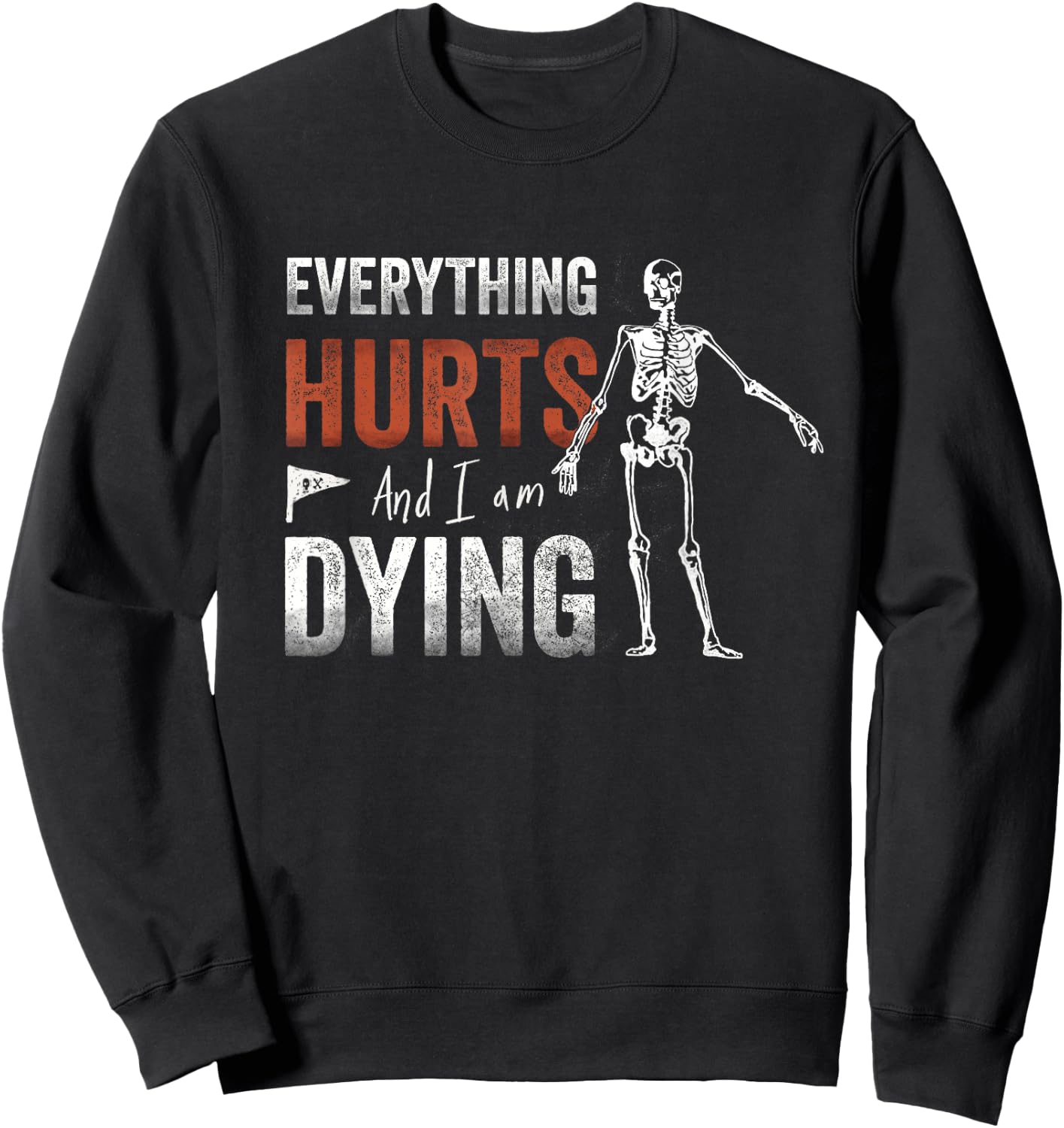 Everything Hurts and I'm Dying - Workout funny Skeleton Gym Sweatshirt - Sweatshirt | Black