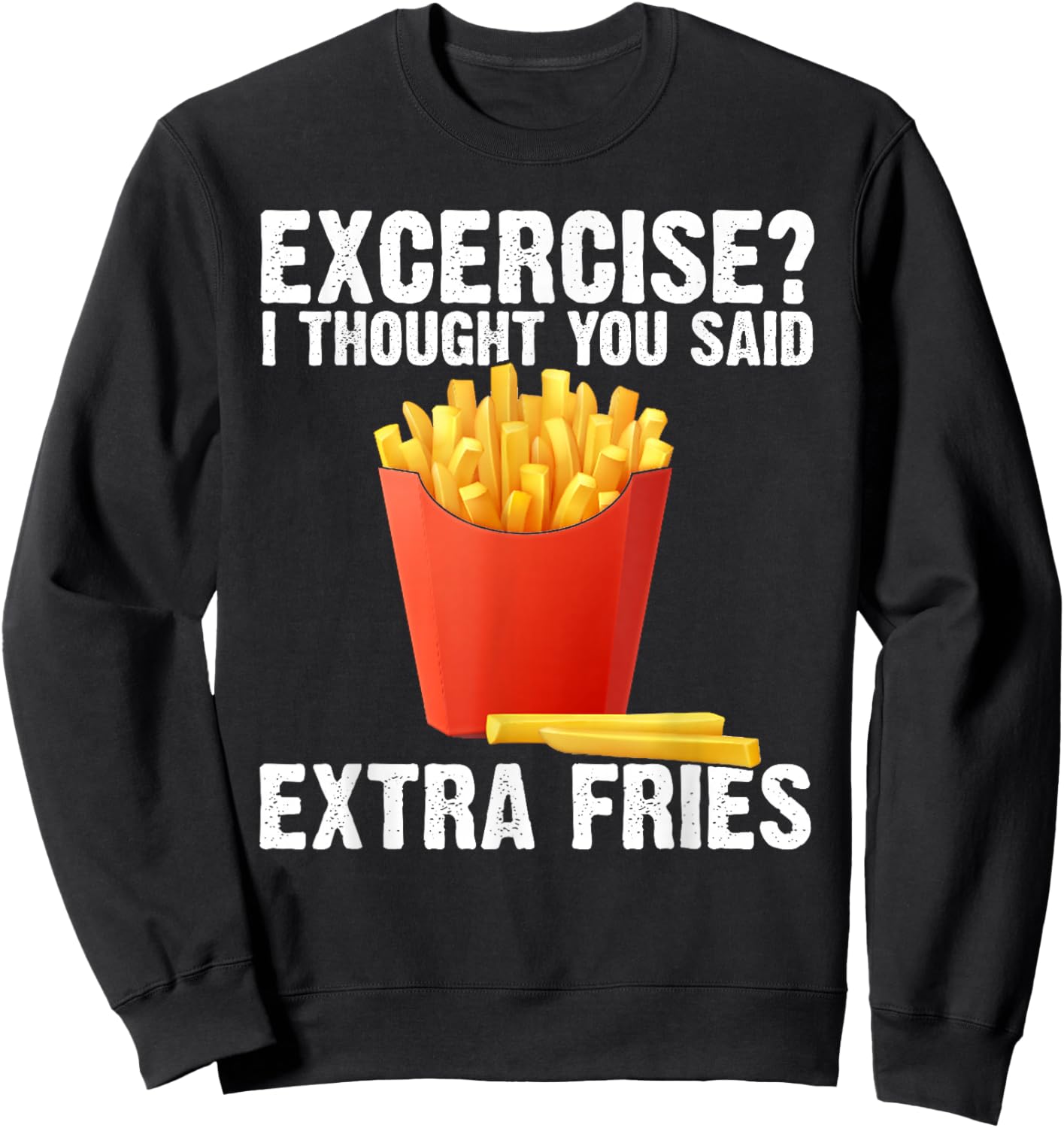 I Thought you said Extra Fries Funny Gym Workout Fitness Sweatshirt - Sweatshirt | Black
