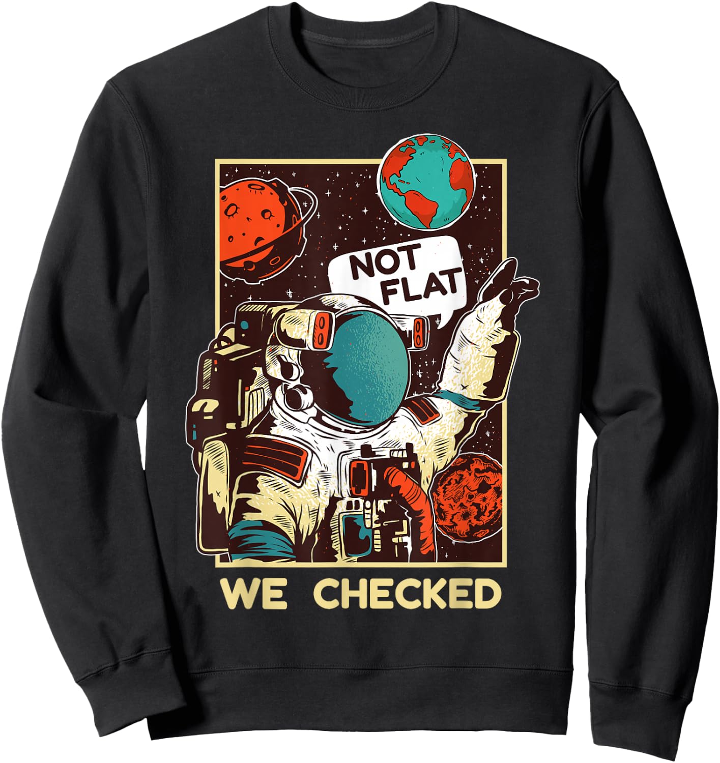 Not Flat We Checked Shirt | Funny Space Lover Scientists Sweatshirt - Sweatshirt | Black