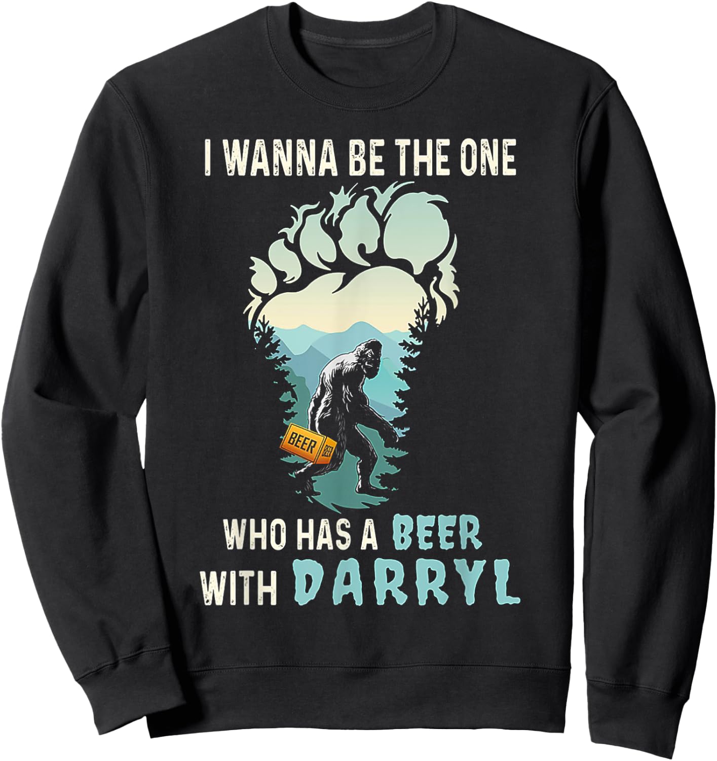 I Wanna Be The One Who Has A Beer With Darryl Funny Bigfoot Sweatshirt - Sweatshirt | Black