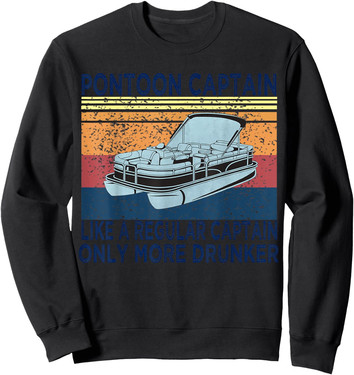Pontoon Captain Like a Regular Captain Only More Drunk Boat Sweatshirt - Sweatshirt | Black