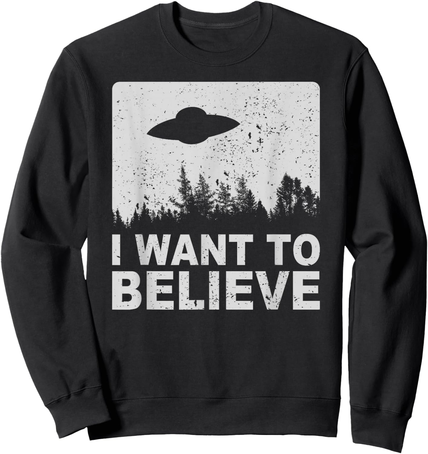 I Want To Believe I Aliens UFO Area 51 Roswell Sweatshirt - Sweatshirt | Black