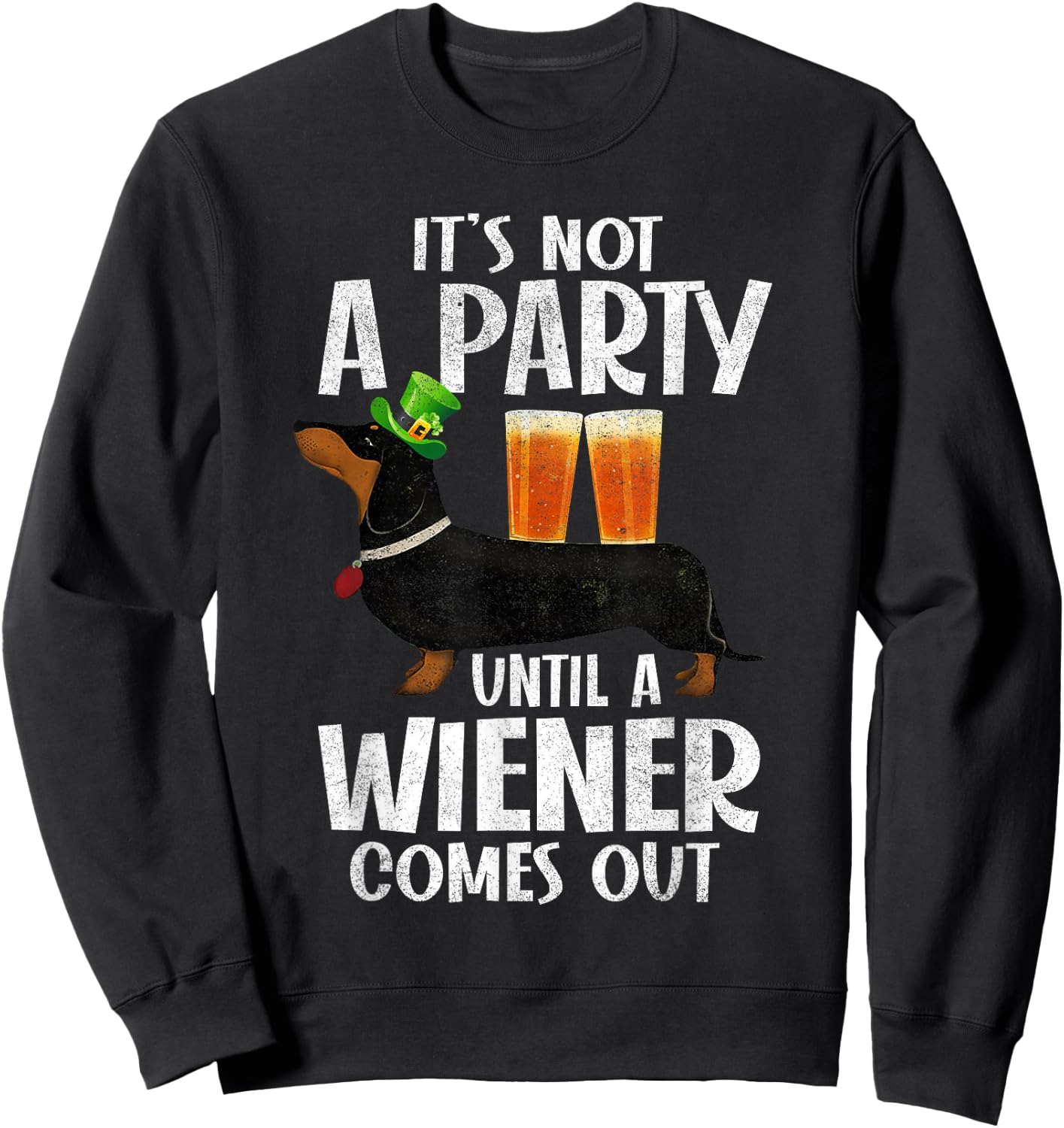 Dachshund St Patricks Day Not Party Until Wiener Comes Out Sweatshirt - Sweatshirt | Black