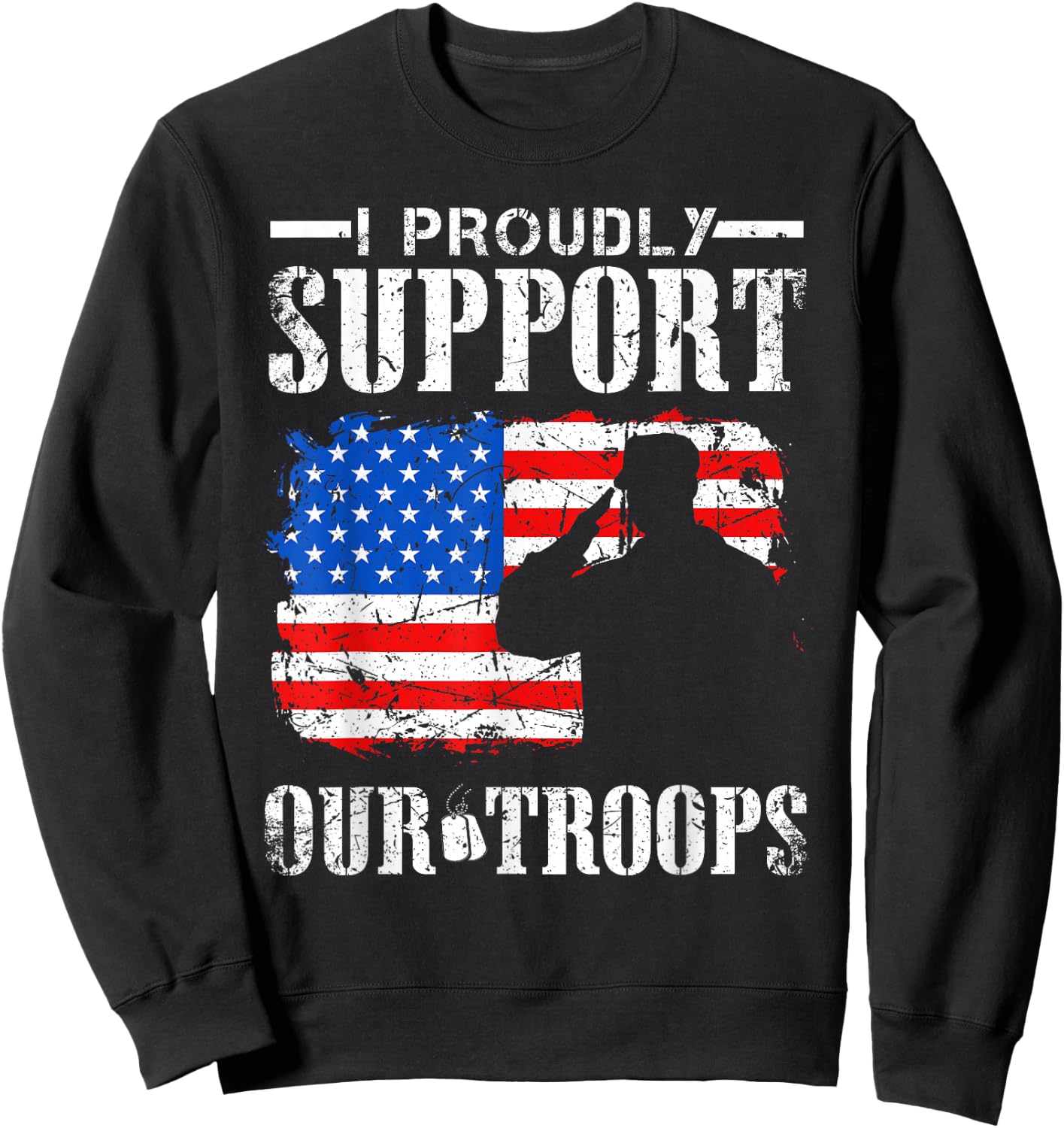 I Proudly Support Our Troops Veteran Design Sweatshirt - Sweatshirt | Black