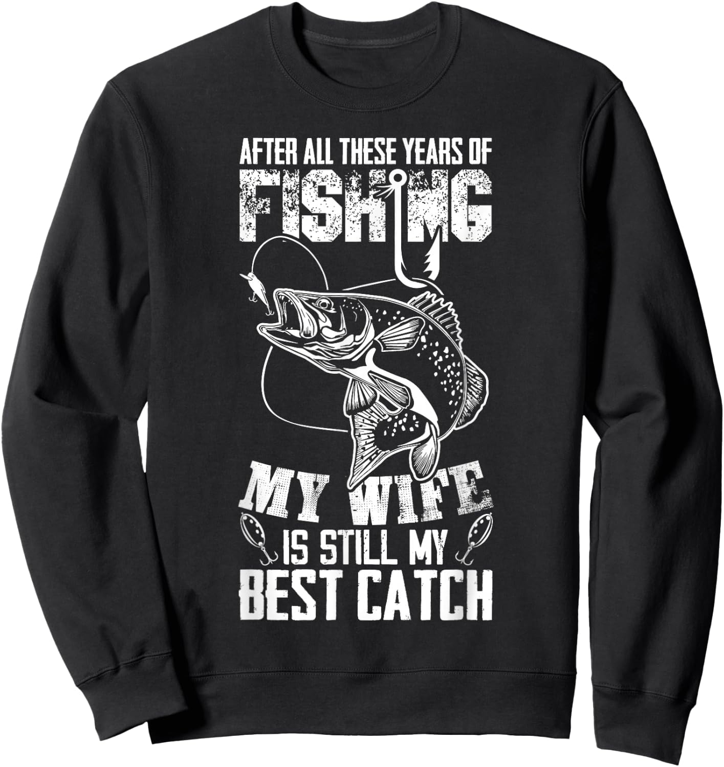 After All These Years Of Fishing My Wife Is Still Best Catch Sweatshirt - Sweatshirt | Black