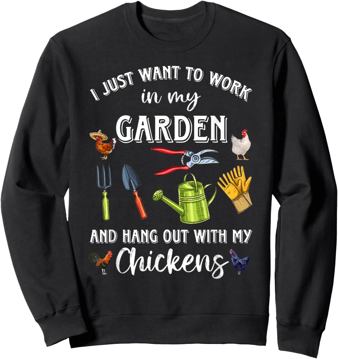 I Just Want To Work In My Garden And Hang Out Chicken Sweatshirt - Sweatshirt | Black