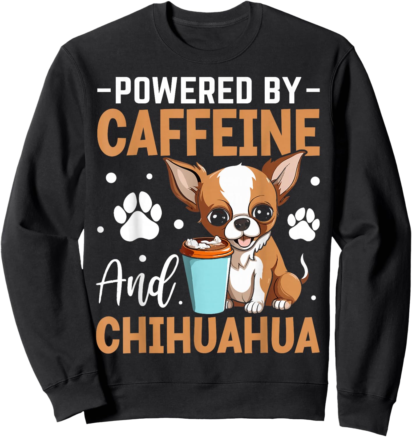 Powered By Caffeine And Chihuahua Sweatshirt - Sweatshirt | Black