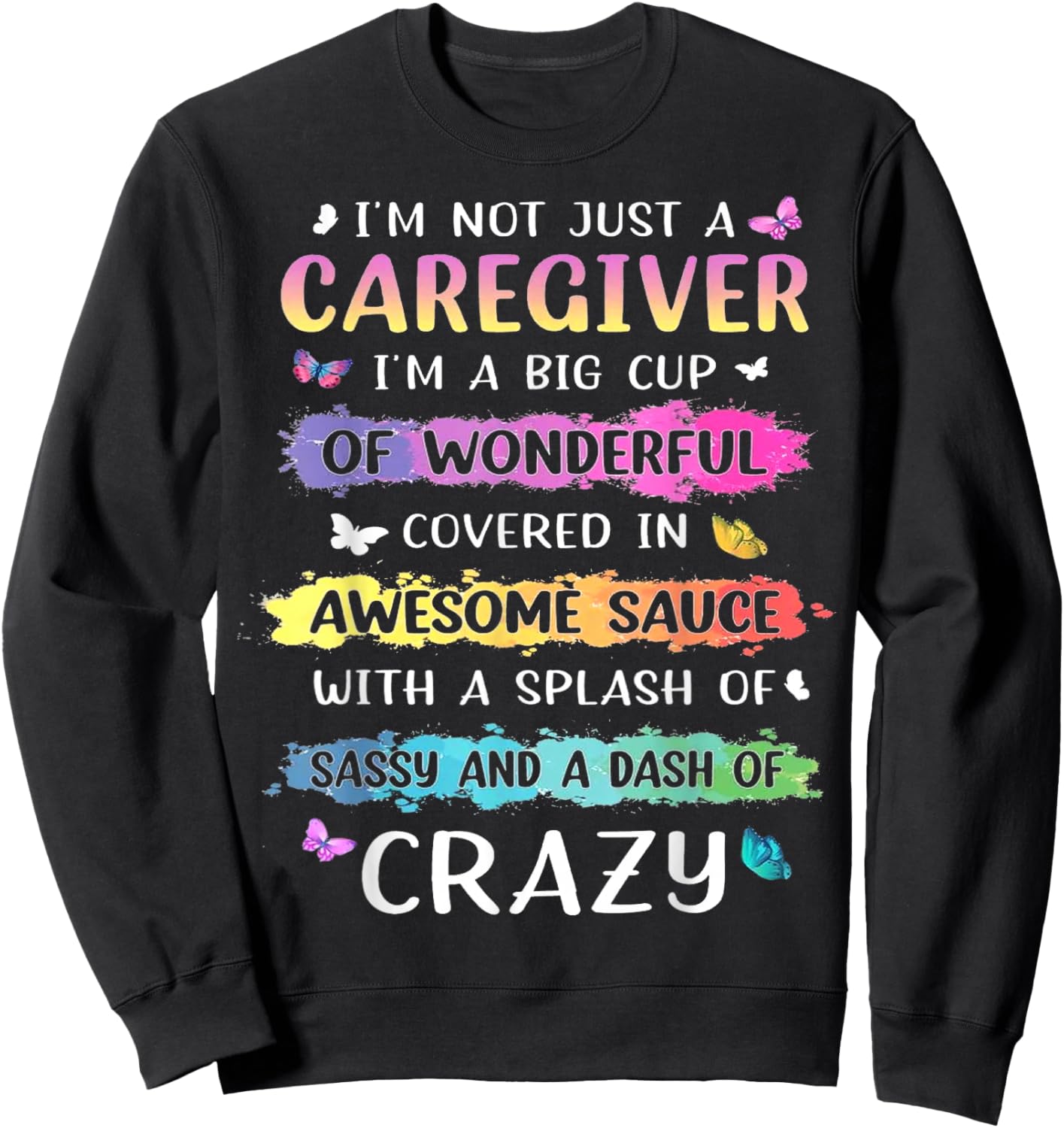 I'm Not Just A Caregiver I'm A Big Cup Of Wonderful Covered Sweatshirt - Sweatshirt | Black