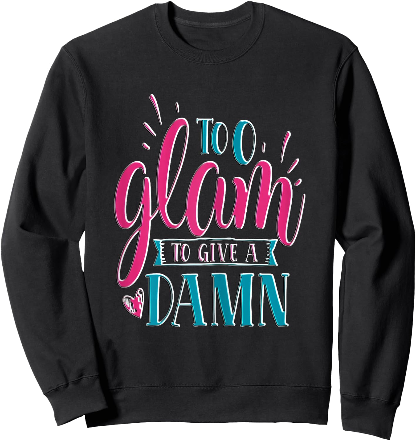 Sassy Girl Gift I Funny Saying I Too Glam To Give A Damn Sweatshirt - Sweatshirt | Black