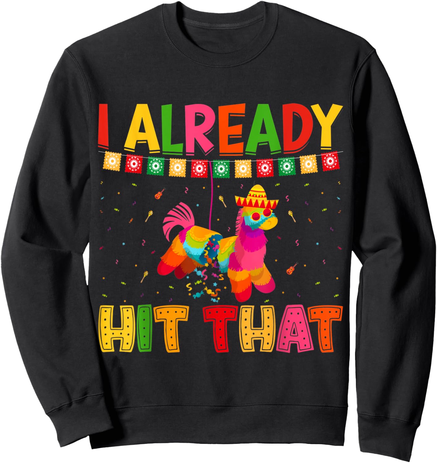 Funny Cinco De Mayo Cute Pinata I Already Hit That Pinata Sweatshirt - Sweatshirt | Black