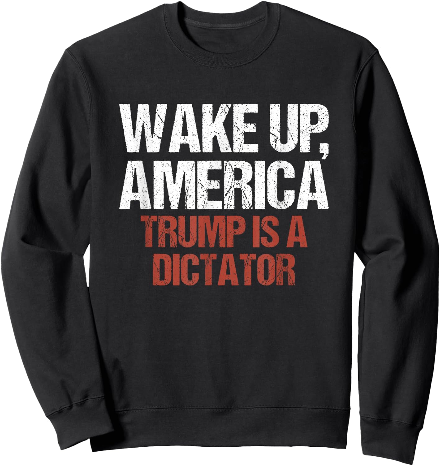 Wake Up America Trump is a Dictator Protest Sweatshirt - Sweatshirt | Black