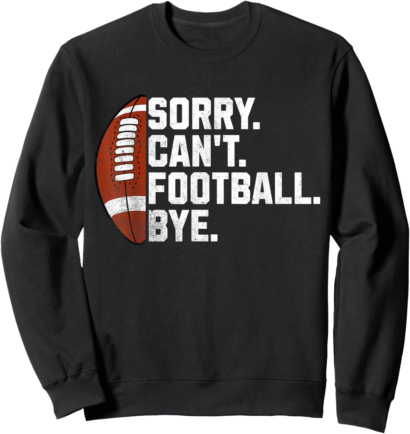 Sorry Cant Football Bye Boys Funny American Football Sweatshirt - Sweatshirt | Black