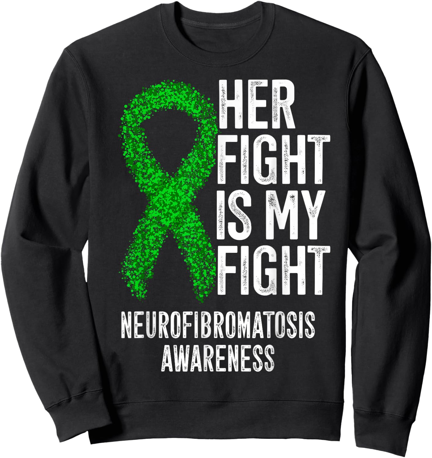 NF1 Her Fight Is My Fight Neurofibromatosis Awareness Sweatshirt - Sweatshirt | Black