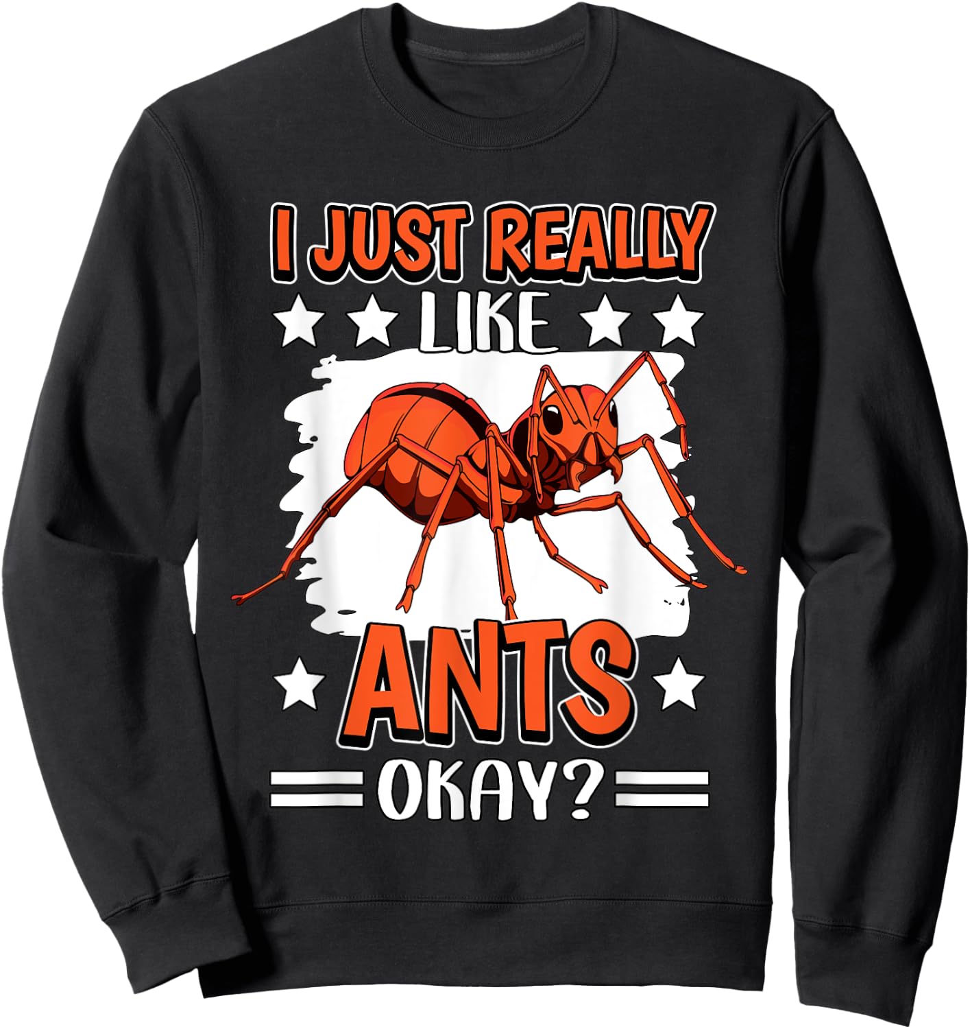 Ant Quote Insect I Just Really Like Ants Sweatshirt - Sweatshirt | Black
