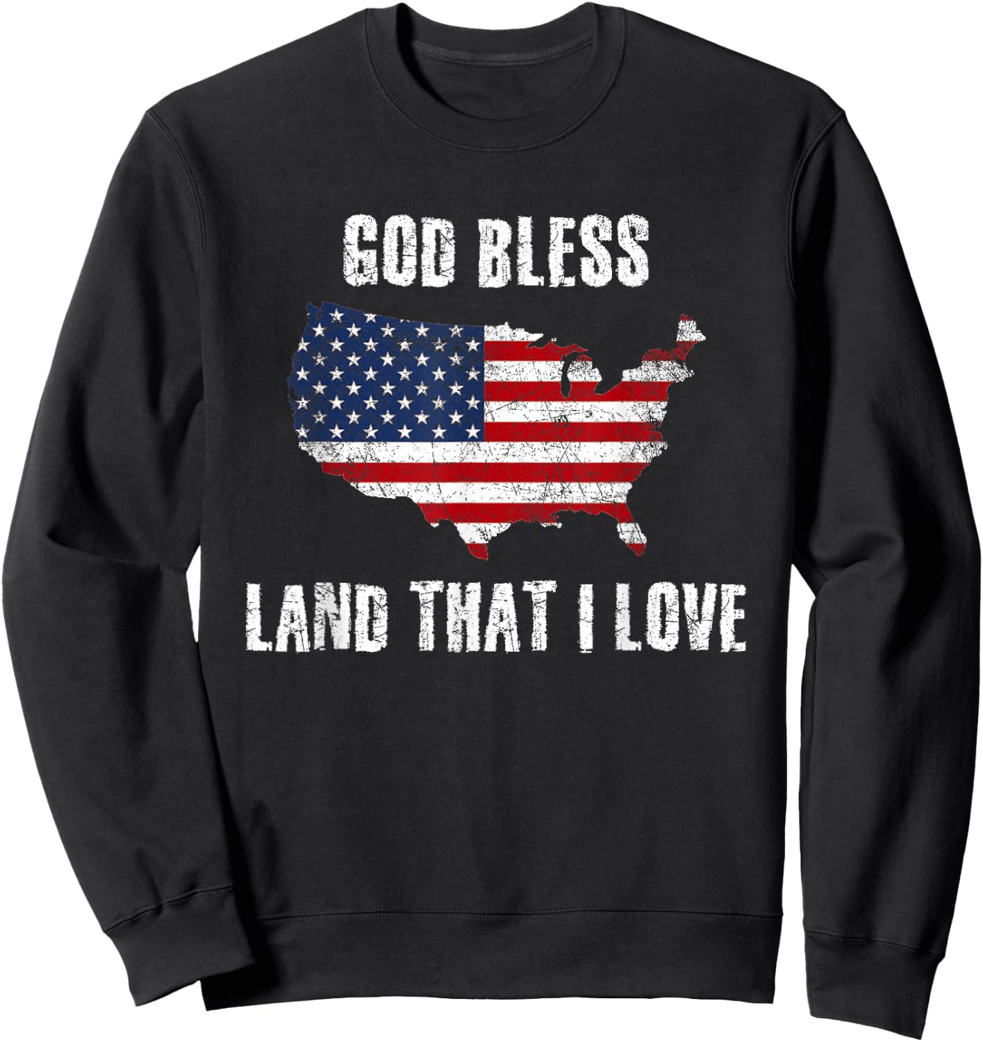 Distressed God Bless America Land That I Love Flag July 4th Sweatshirt - Sweatshirt | Black