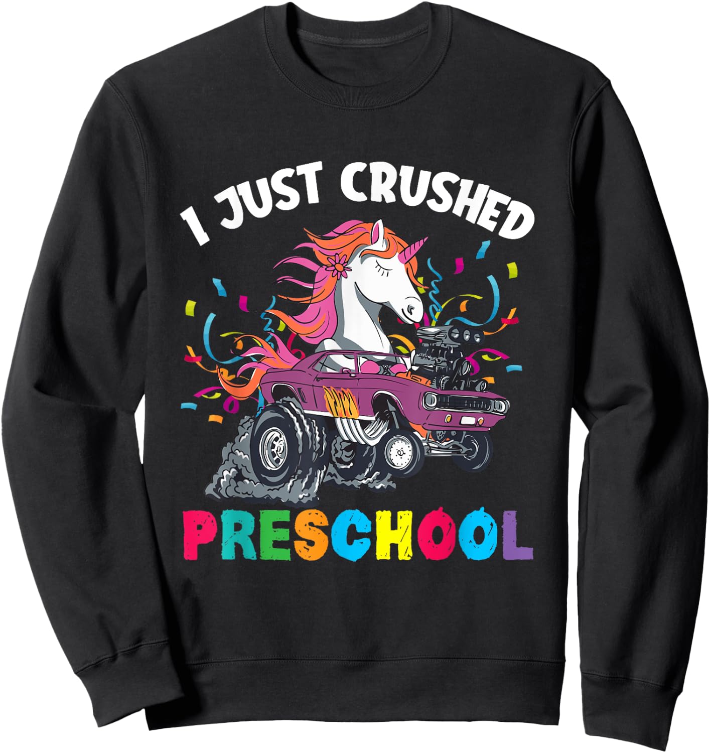 I Just Crushed PreSchool Girl Unicorn Truck Graduation Sweatshirt - Sweatshirt | Black