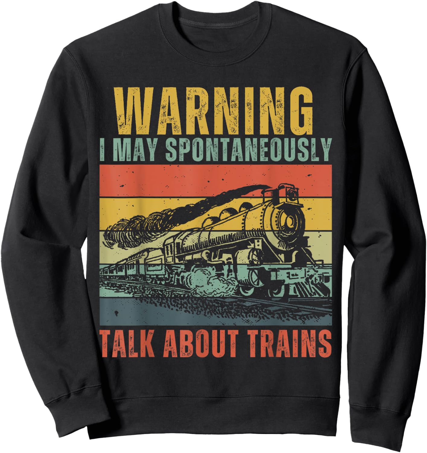 Funny Warning i May Spontaneously Talk About Trains Sweatshirt - Sweatshirt | Black
