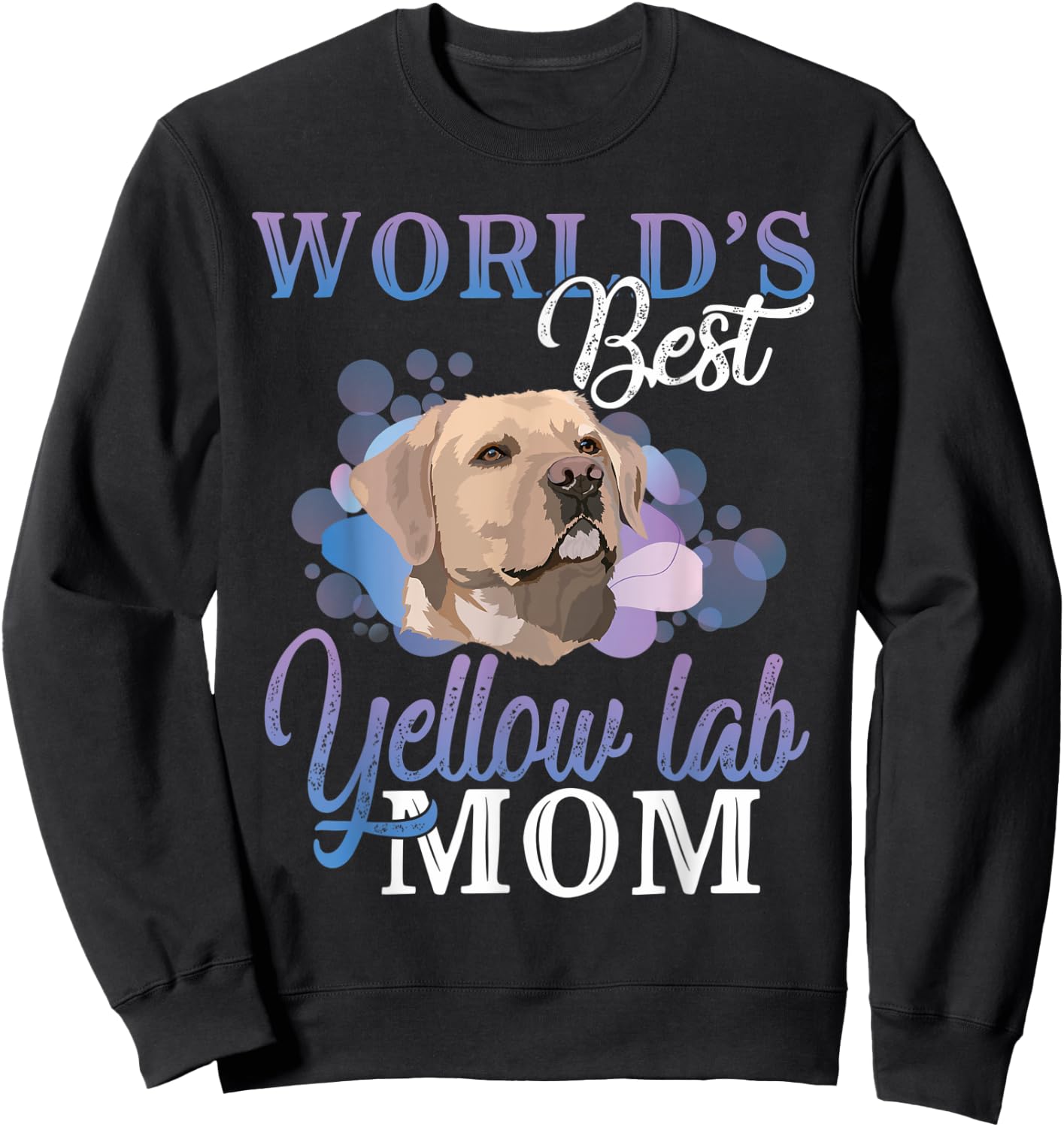 World's Best Yellow Lab Mom Dog Owner Gift Women Sweatshirt - Sweatshirt | Black