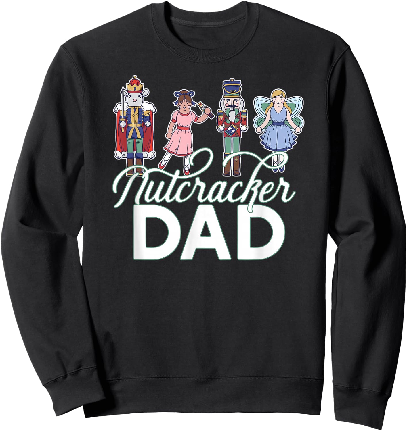 NUTCRACKER DAD Fun Christmas Ballet Parent Meme Sweatshirt - Sweatshirt | Black