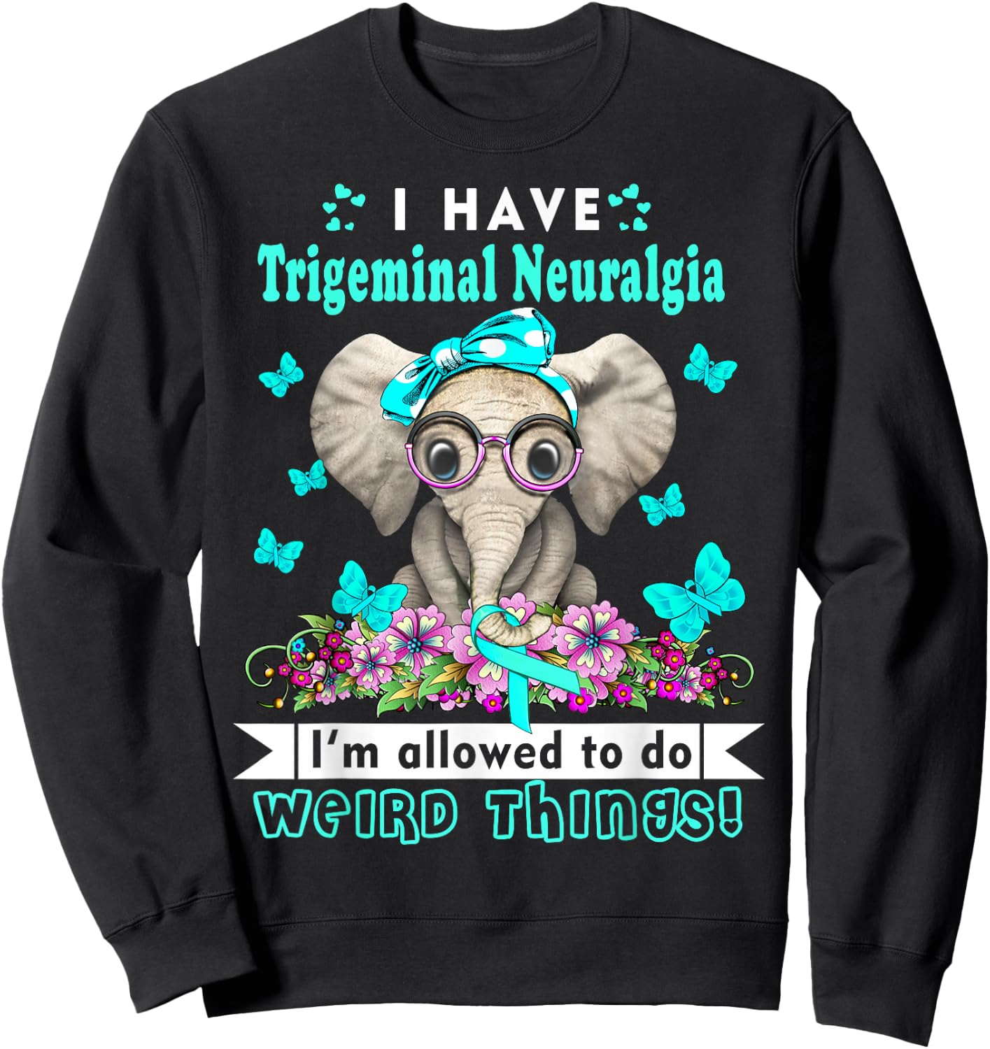 I have Trigeminal Neuralgia Awareness Sweatshirt - Sweatshirt | Black