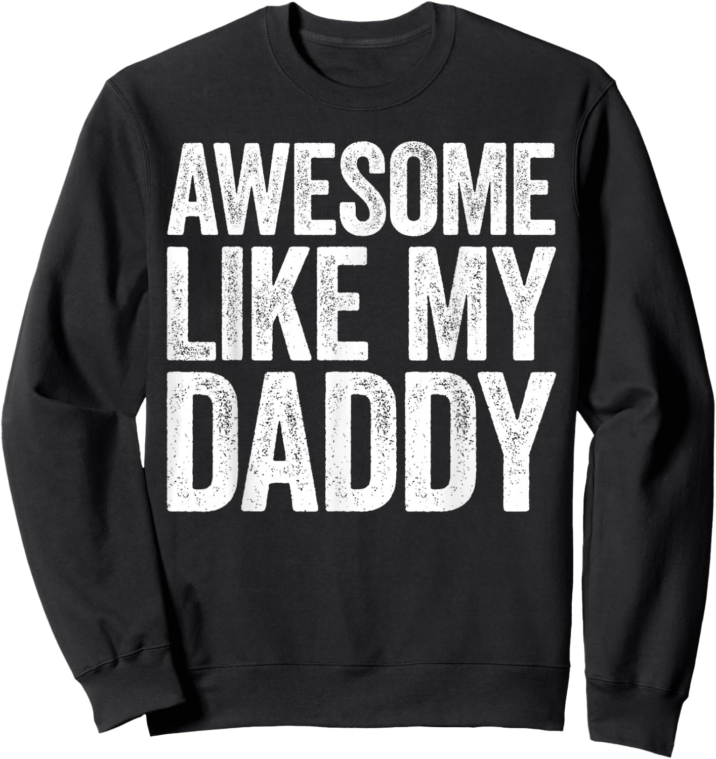 Awesome Like My Daddy Shirt Son Daughter Fathers Day Sweatshirt - Sweatshirt | Black