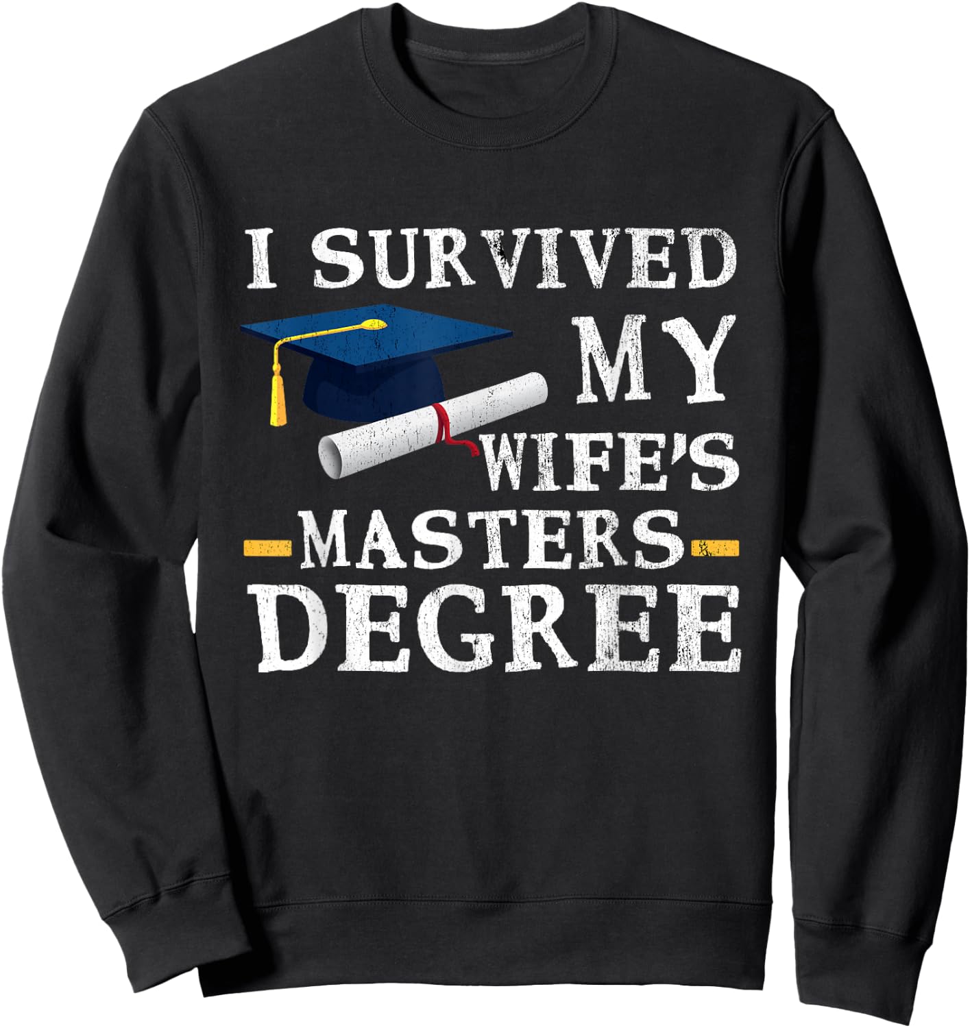 I Survived My Wifes Masters Degree Funny Graduation Sweatshirt - Sweatshirt | Black