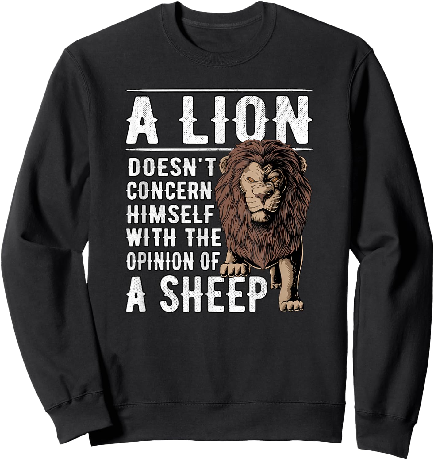 A Lion doesnt concern himself with the Opinions of a Sheep Sweatshirt - Sweatshirt | Black