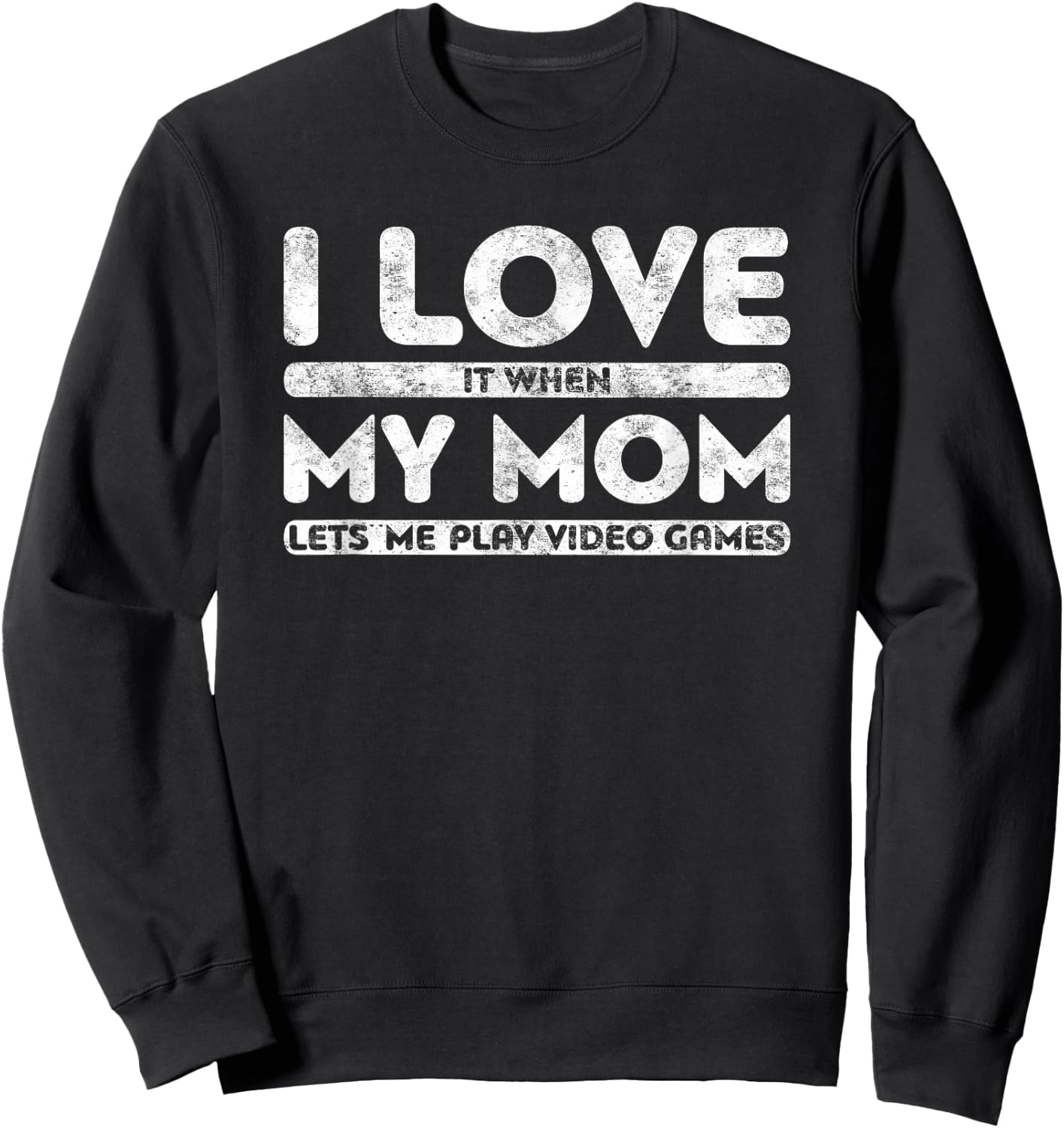 I Love It When My Mom Lets Me Play Video Games Shirt Gamer Sweatshirt - Sweatshirt | Black