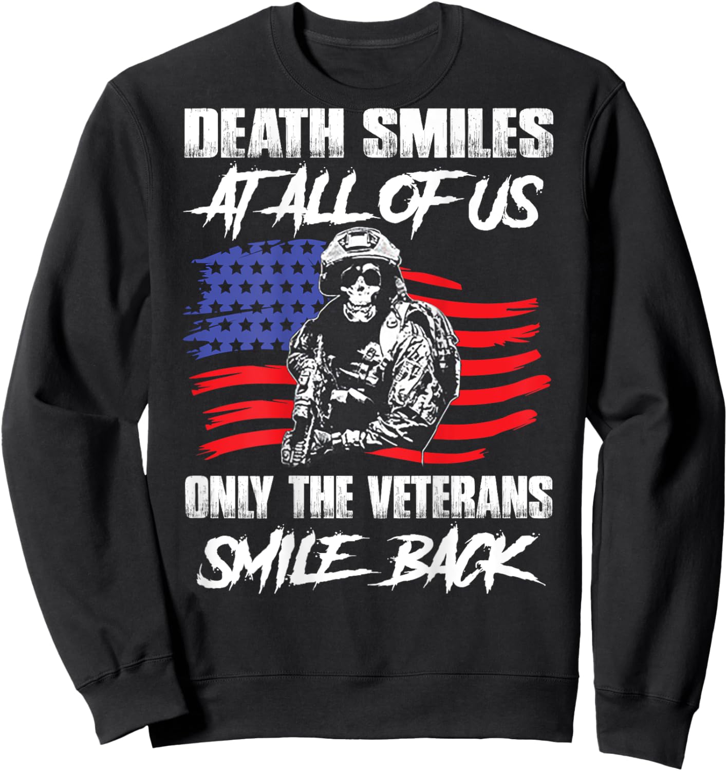 Death Smiles At All Of Us Only The Veterans Smile (on back) Sweatshirt - Sweatshirt | Black