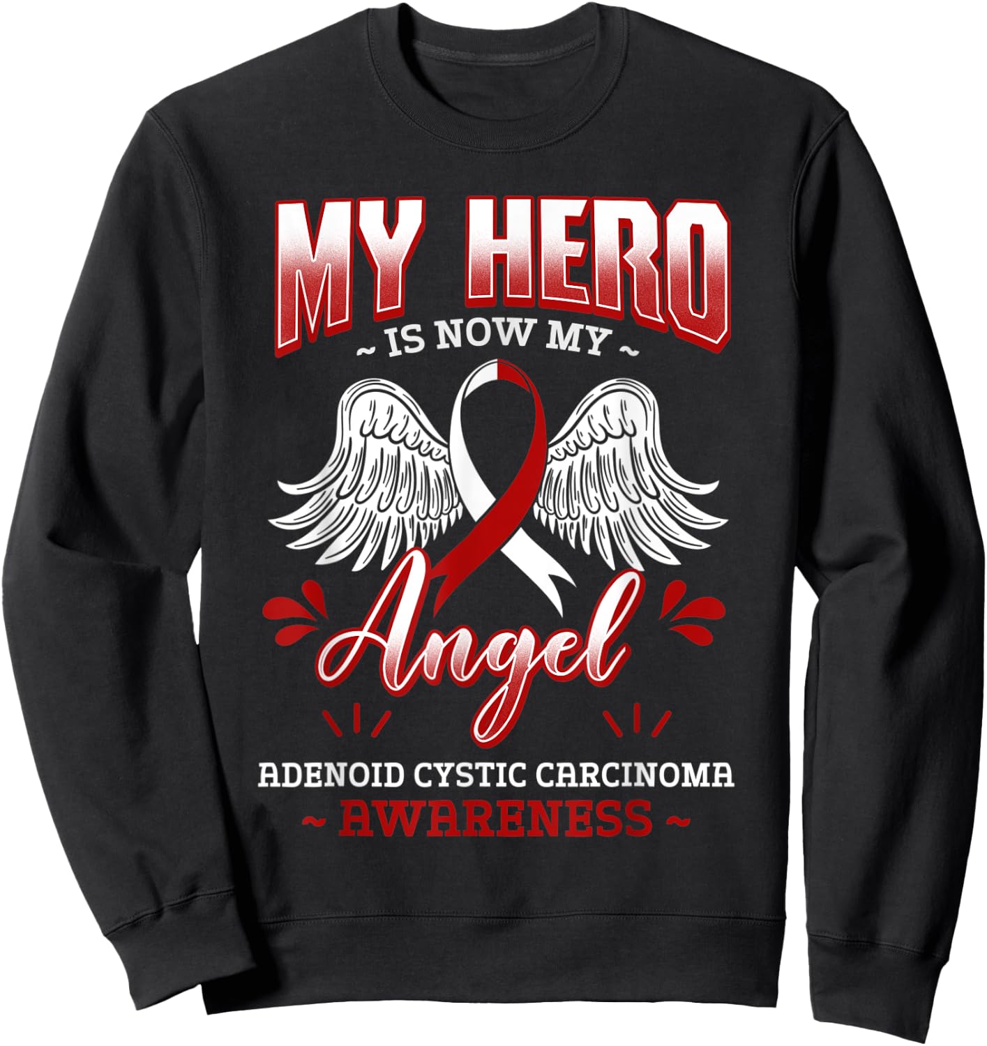 My Hero Is Now My Angel Adenoid Cystic Carcinoma Awareness Sweatshirt - Sweatshirt | Black