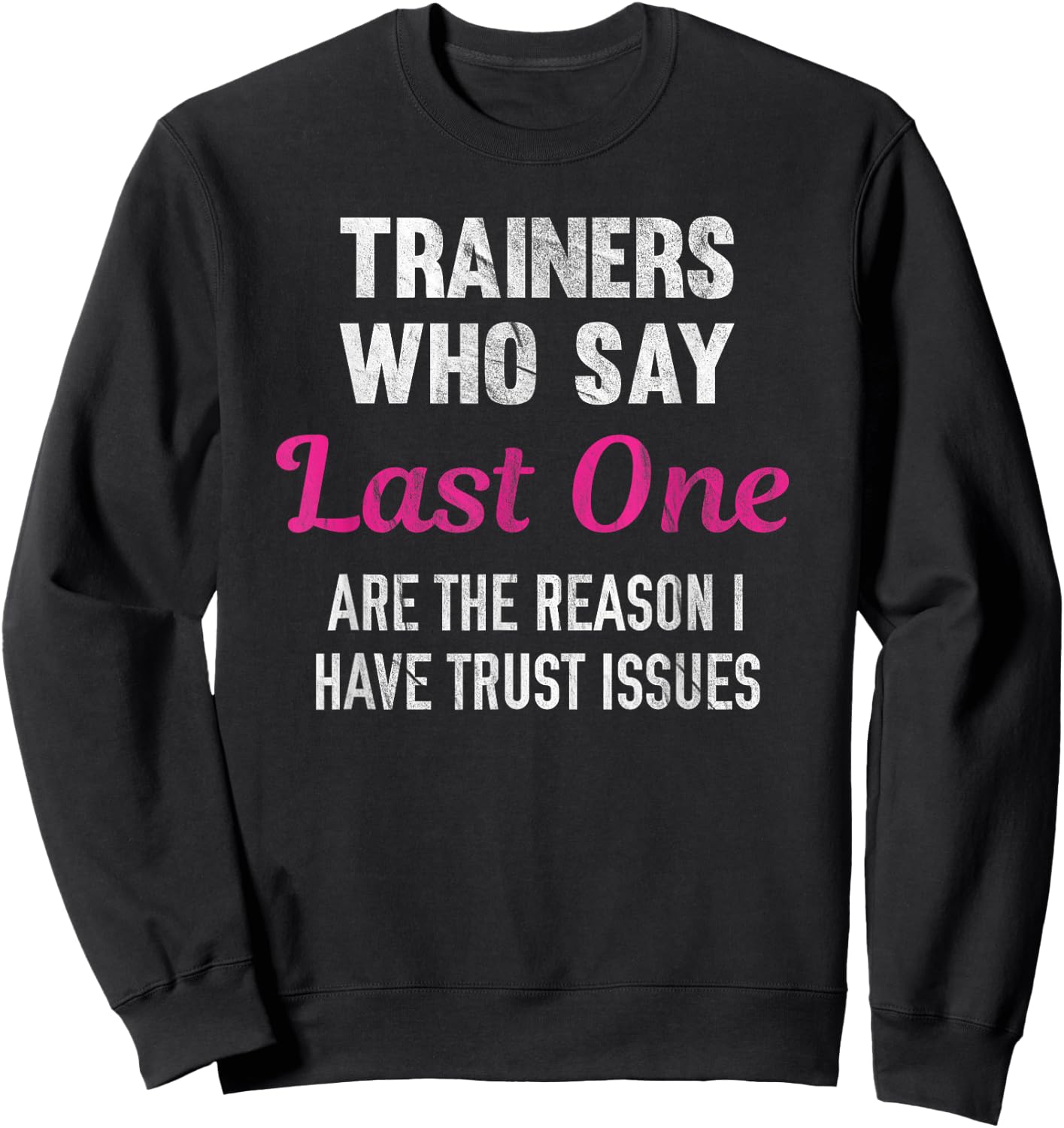 Trainers Who Say Last One Are The Reason I Have Trust Issues Sweatshirt - Sweatshirt | Black