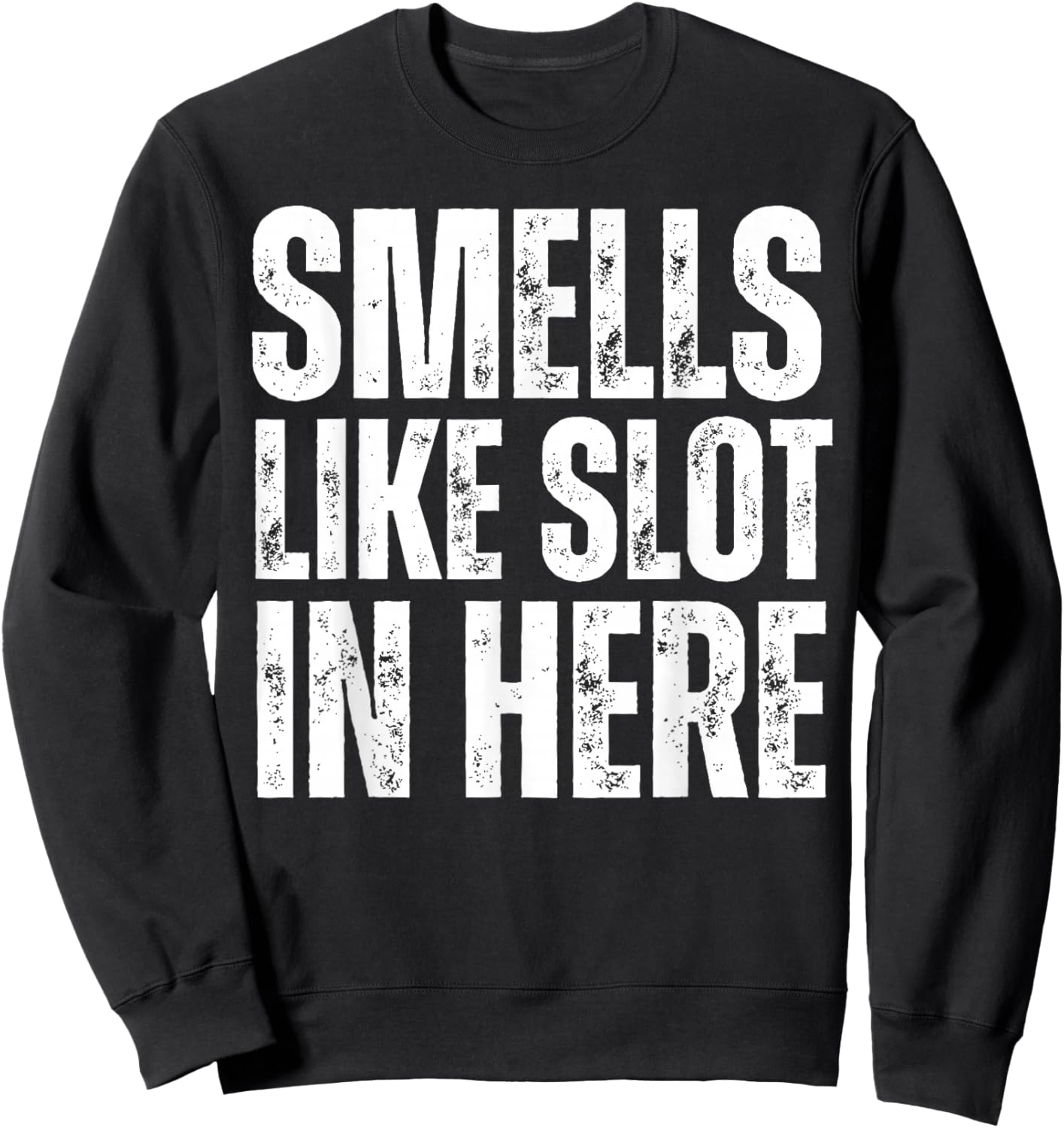 Smells Like Slot In Here Funny Slot Machine Casino Gambling Sweatshirt - Sweatshirt | Black