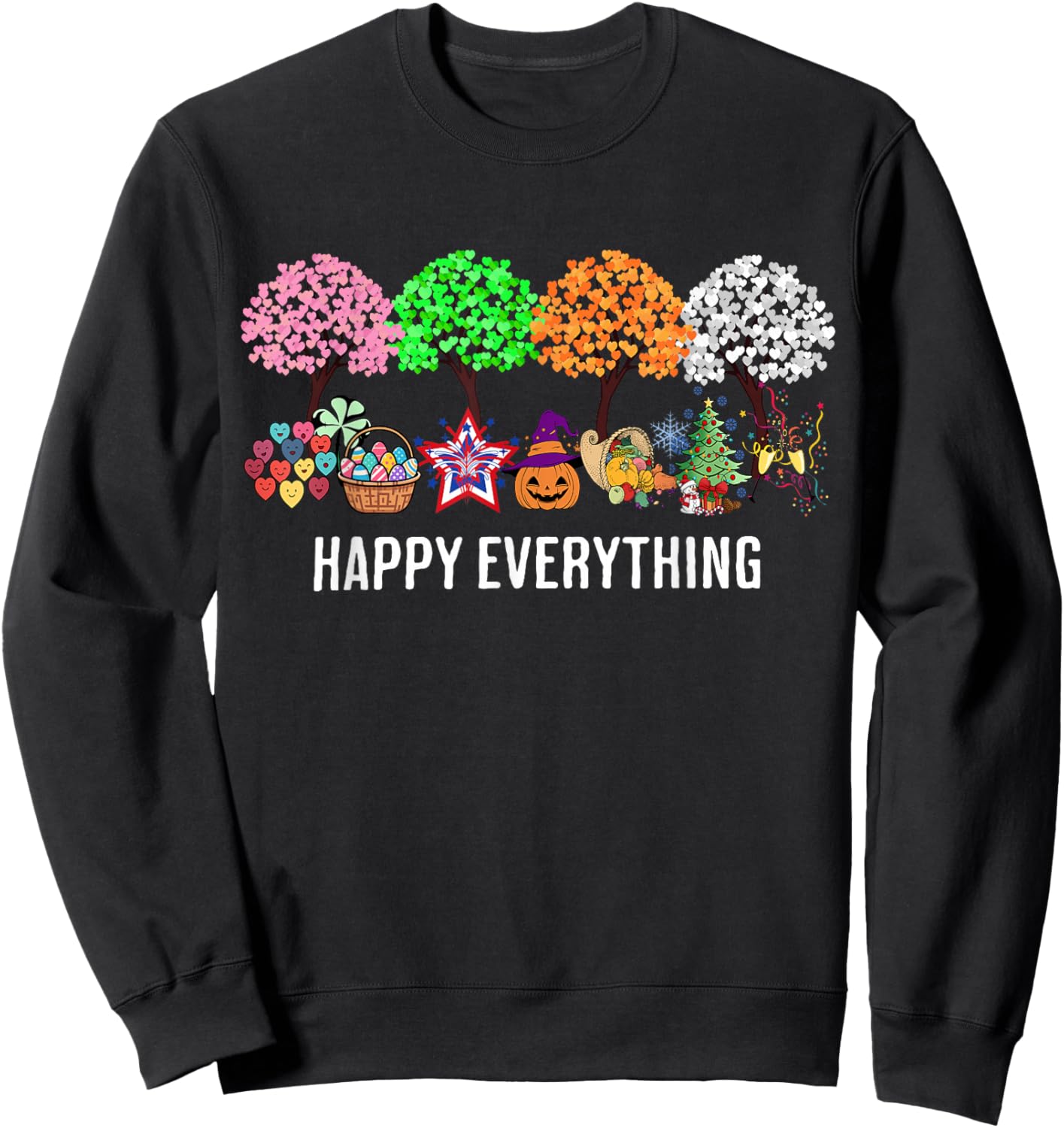 Colorful Happy Everything Holidays Seasons All Year Sweatshirt - Sweatshirt | Black