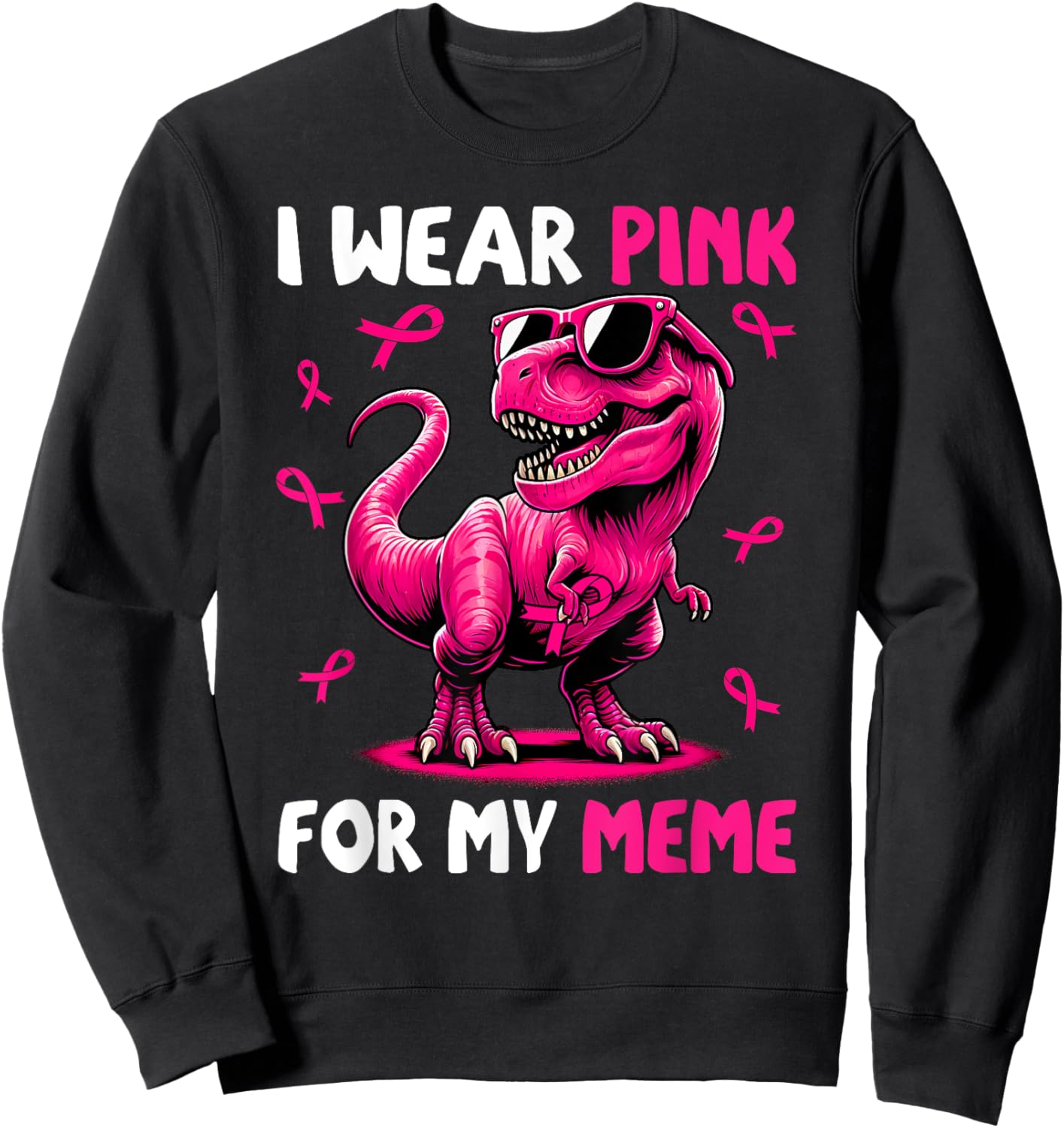 I Wear Pink For My Meme T-rex Dinosaur Breast Cancer Sweatshirt - Sweatshirt | Black