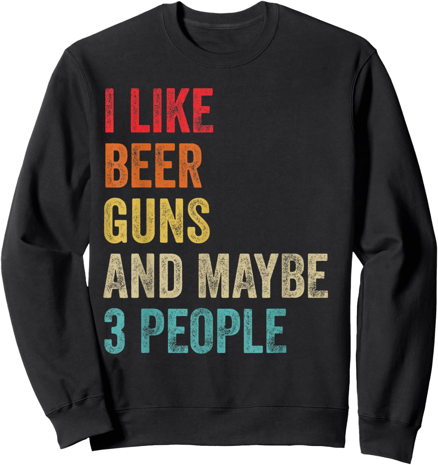 I Like Beer Guns & Maybe 3 People Gun Lover Beer Drinking Sweatshirt - Sweatshirt | Black